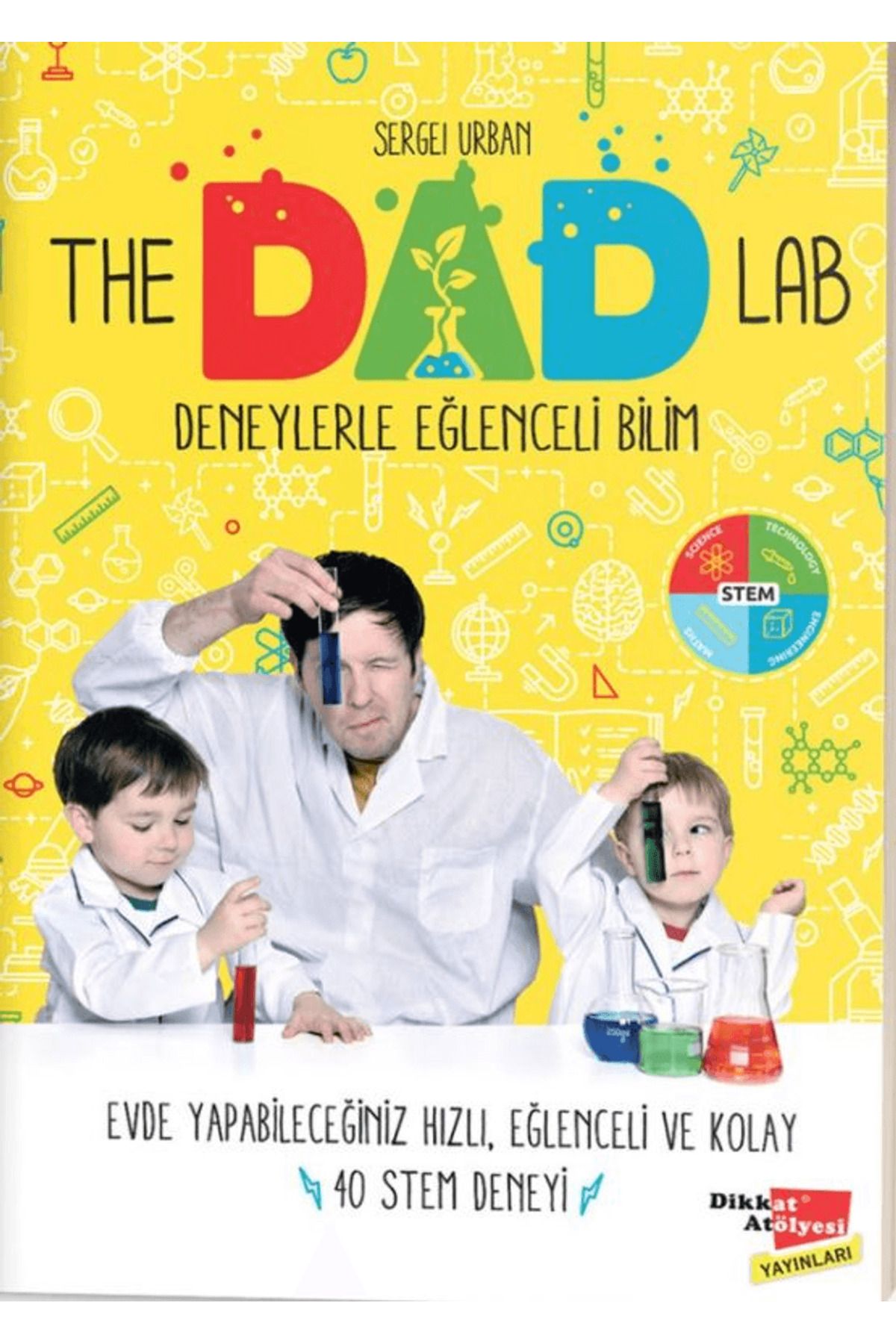 Dikkat Atölyesi Yayınları The Dad Lab Deneylerle Eğlenceli Bilim