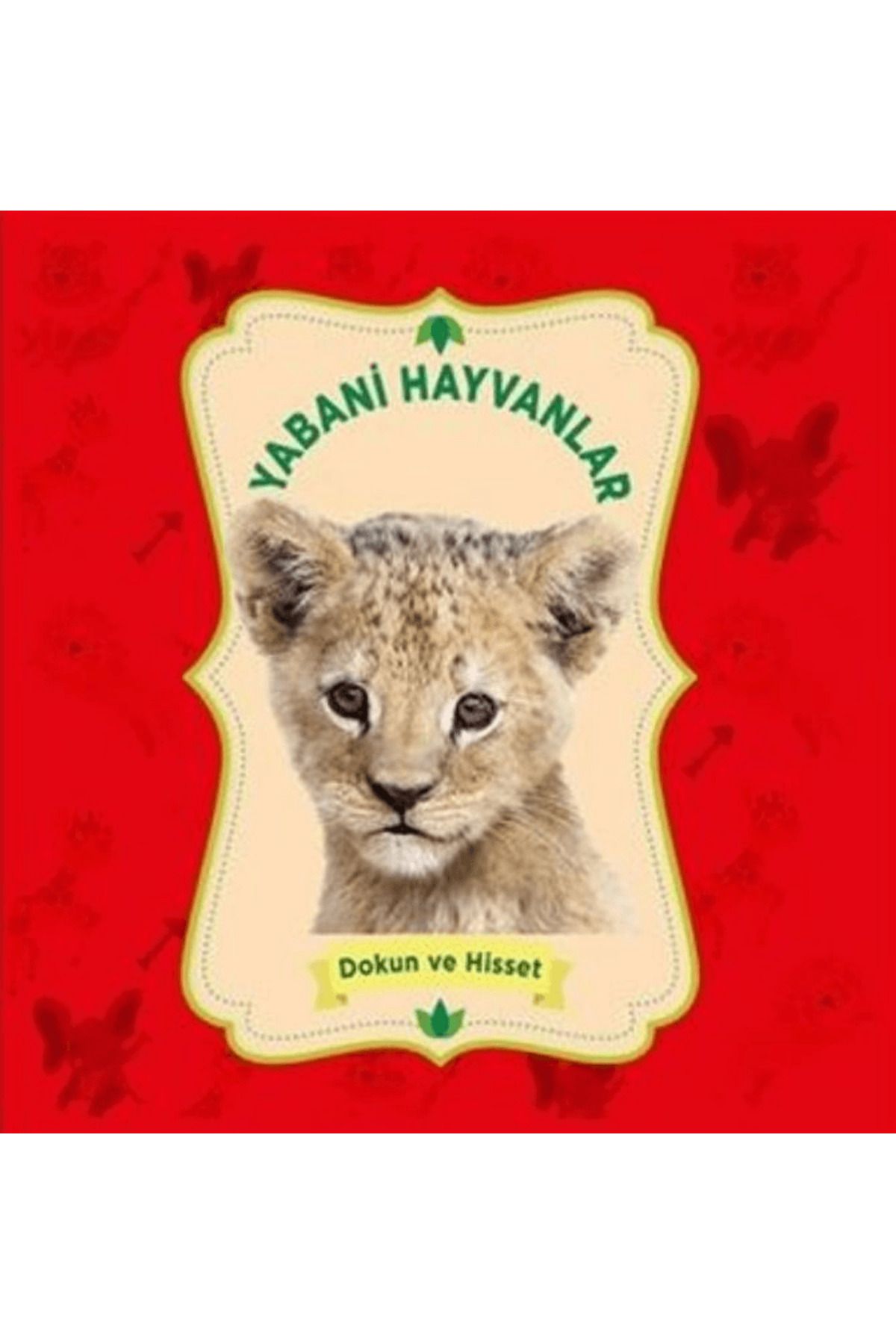 0-6 Yaş Yayınları Yabani Hayvanlar - Dokun ve Hisset