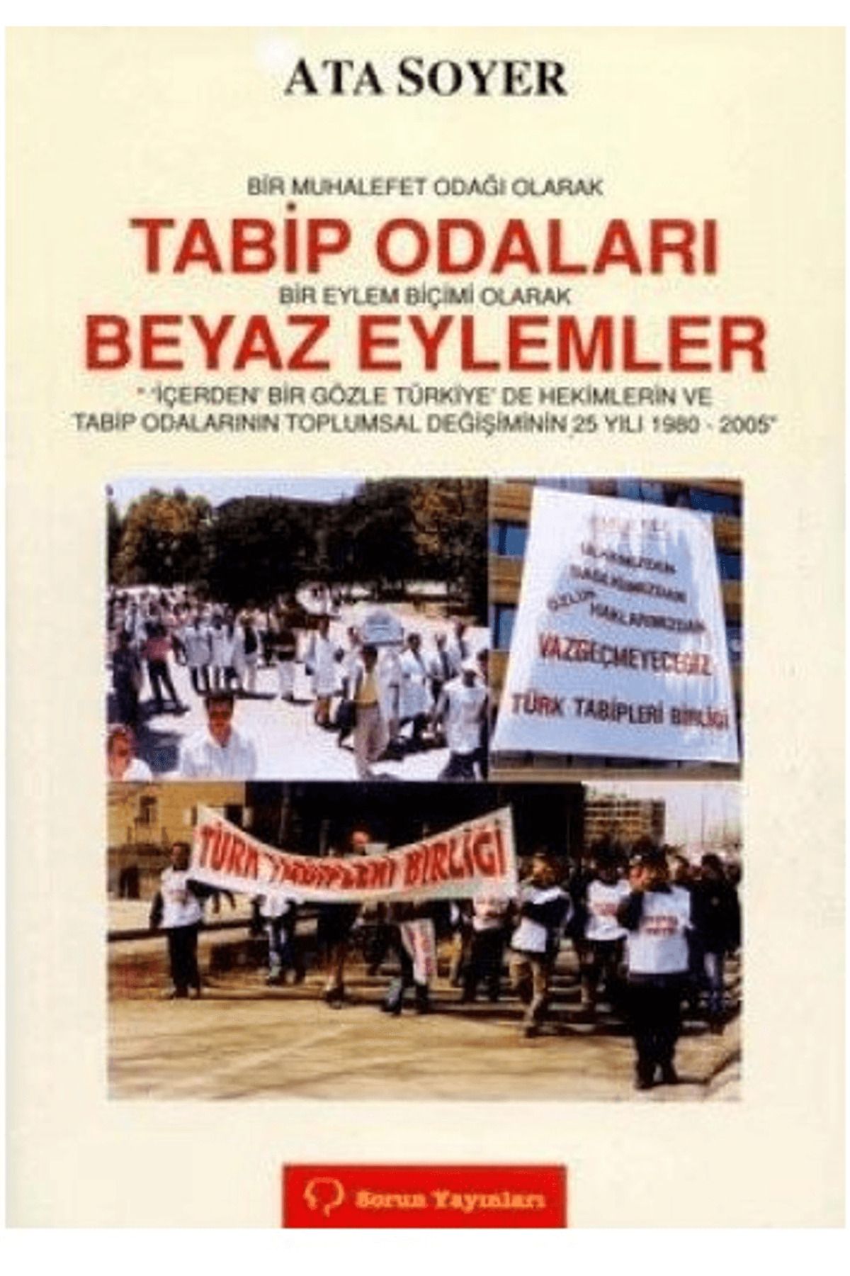 Sorun Yayınları Bir Muhalefet Odağı Olarak Tabip Odaları Bir Eylem Biçimi Olarak Beyaz Eylemler