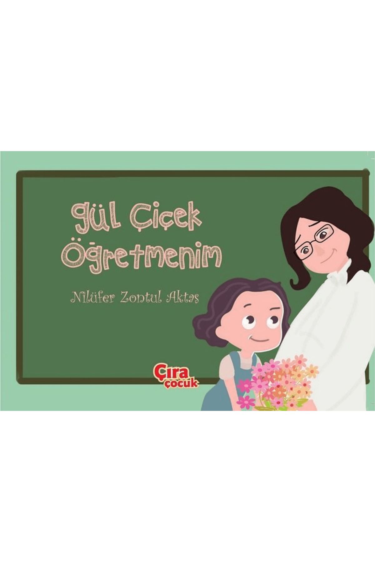 Çıra Çocuk Yayınları Gül Çiçek Öğretmenim