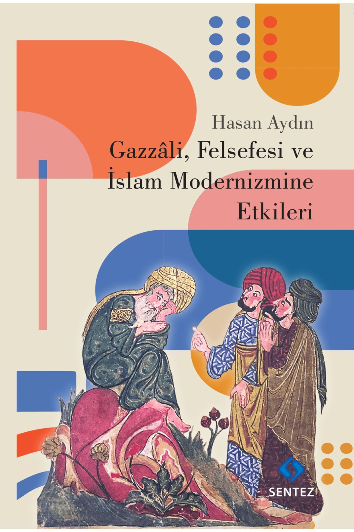 Sentez Yayınları Gazzali, Felsefesi ve İslam Modernizmine Etkileri
