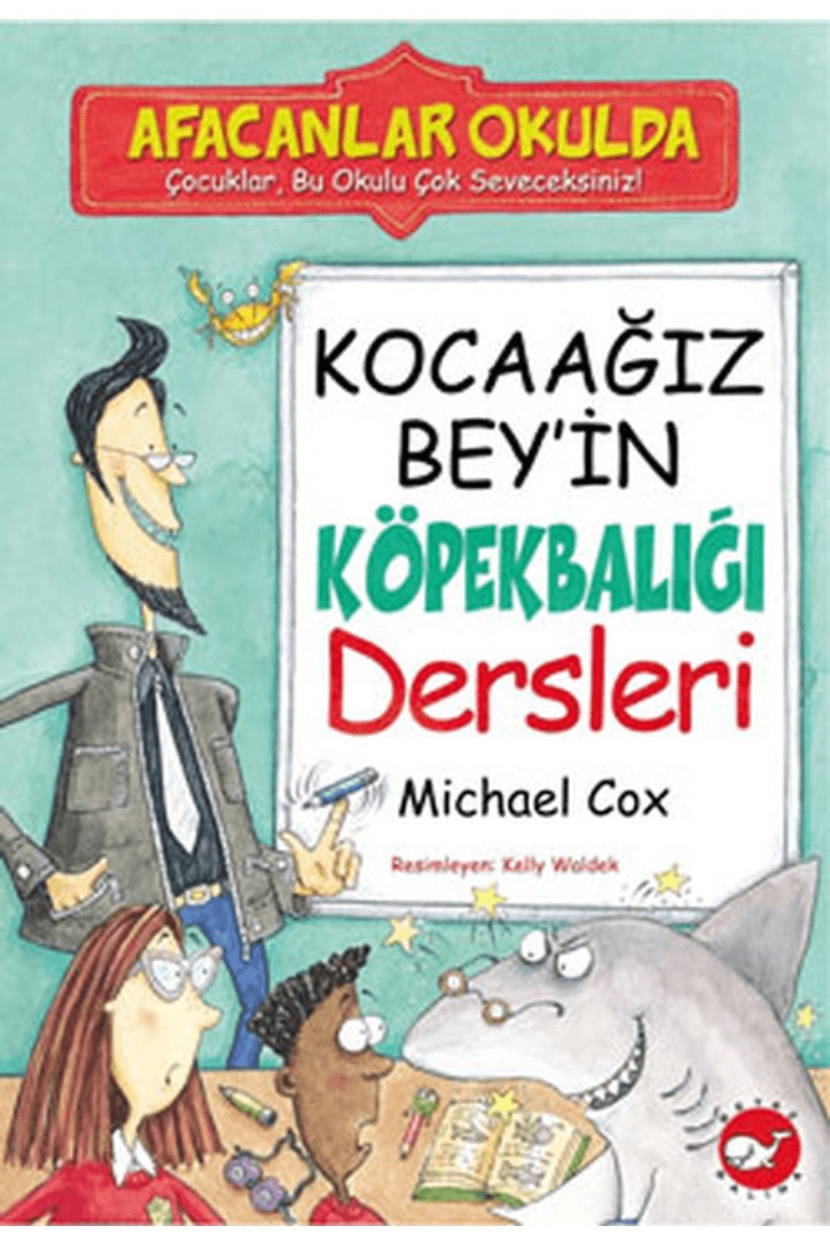Beyaz Balina Yayınları Afacanlar Okulda - Kocaağız Bey’in Köpekbalığı Dersleri