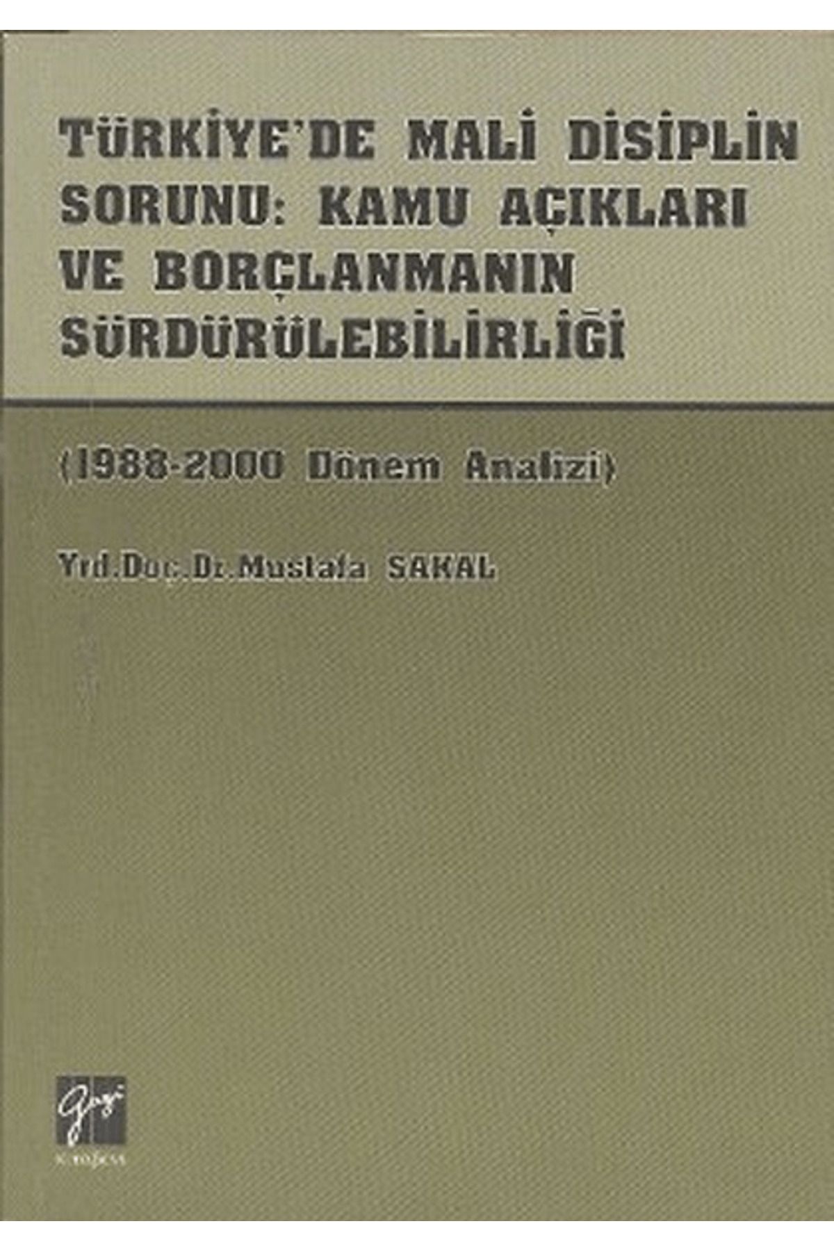 Gazi Kitabevi Türkiye’de Mali Disiplin Sorunu: Kamu Açıkları ve Borçlanmanın Sürdürülebilirliği