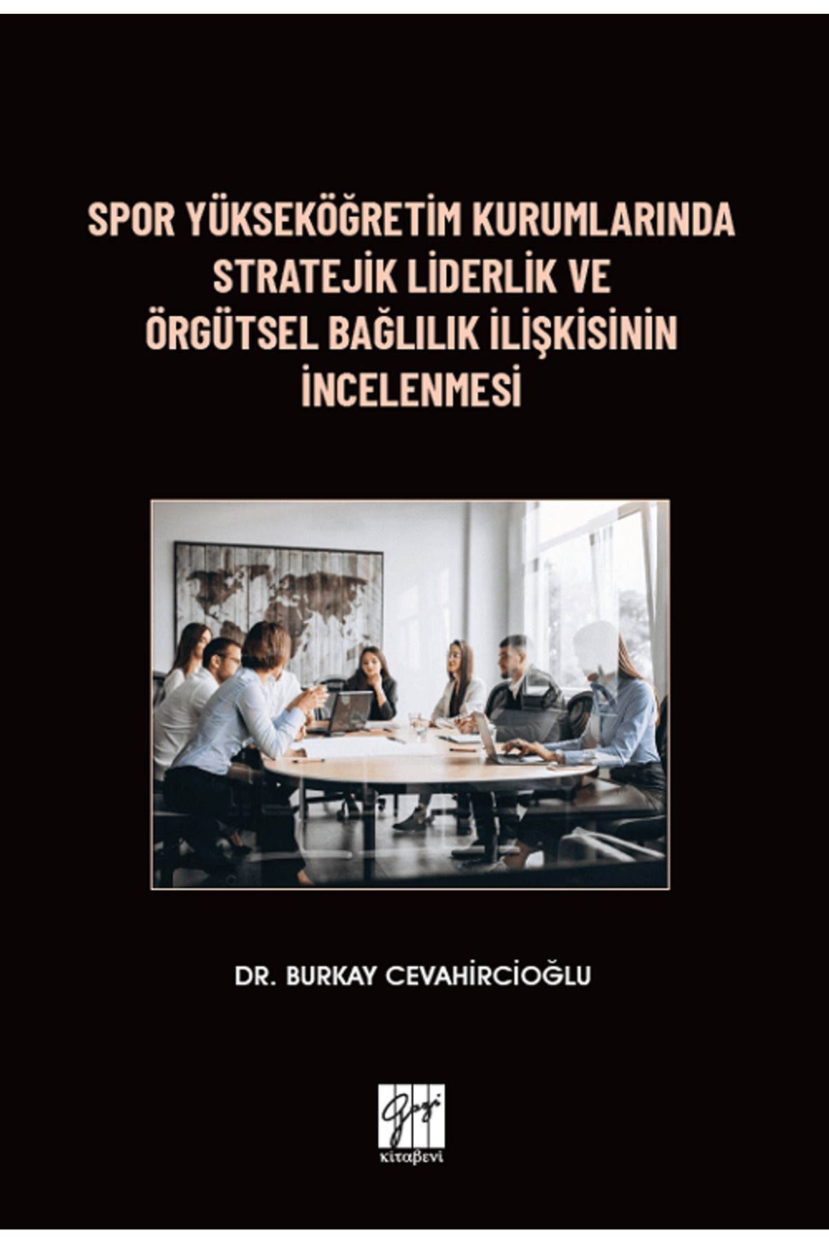 Gazi Kitabevi Spor Yükseköğretim Kurumlarında Stratejik Liderlik ve Örgütsel Bağlılık İlişkisinin İncelenmesi