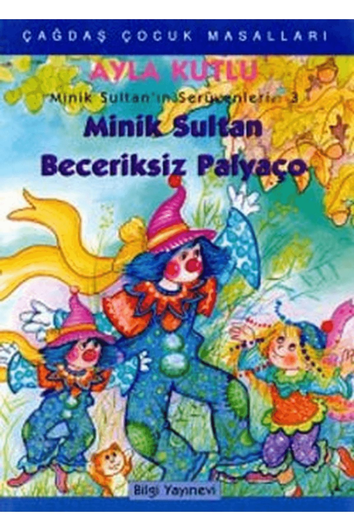 Bilgi Yayınevi Minik Sultan’ın Serüvenleri: 3 Minik Sultan Beceriksiz Palyaço