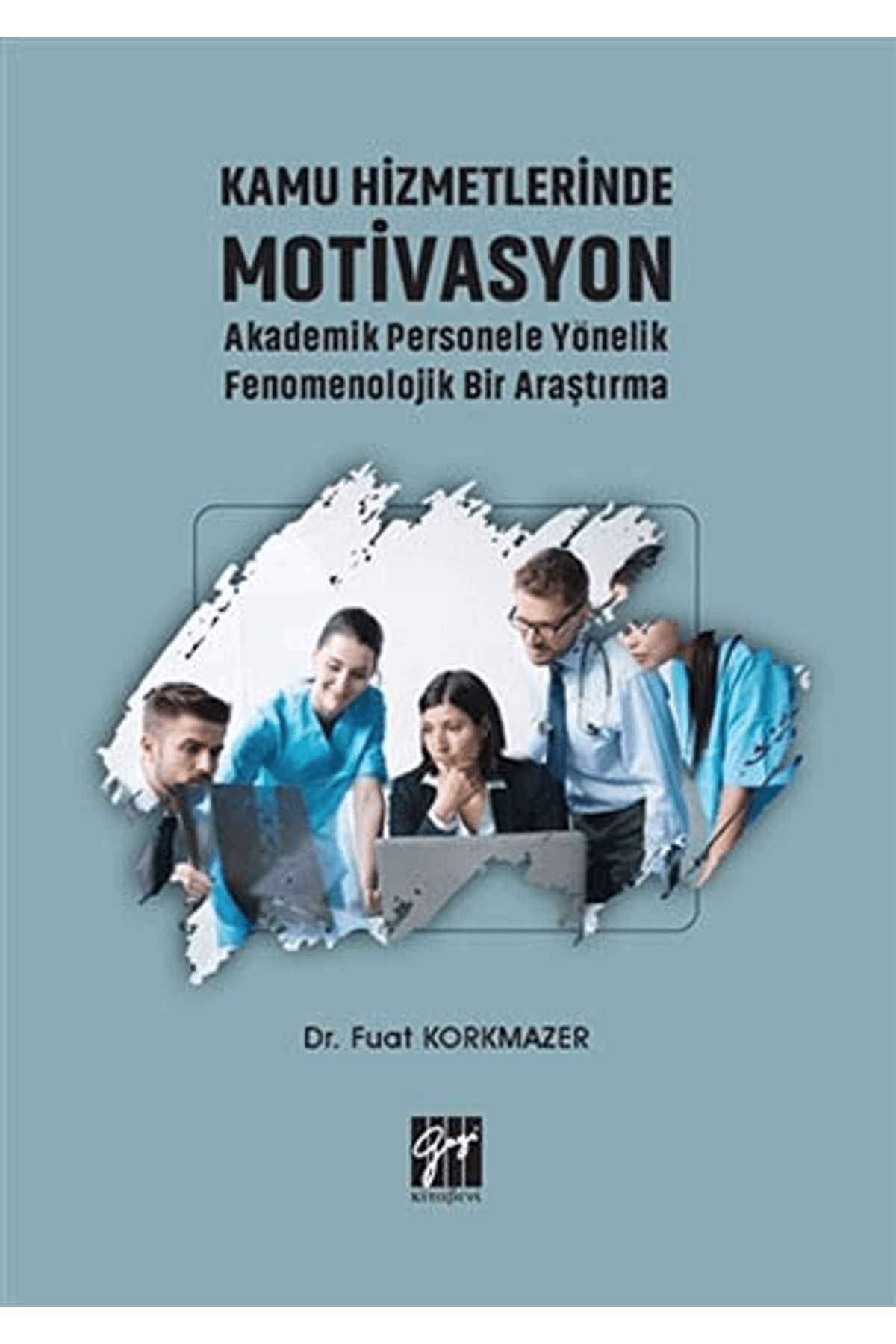 Gazi Kitabevi Kamu Hizmetlerinde Motivasyon Akademik Personele Yönelik Fenomenolojik Bir Araştırma