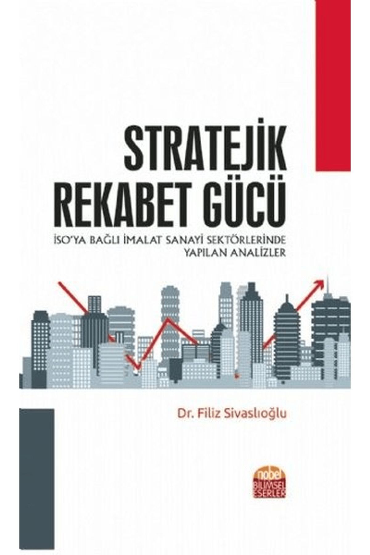 Nobel Bilimsel Eserler Stratejik Rekabet Gücü - İSO’ya Bağlı İmalat Sanayi Sektörlerinde Yapılan Analizler