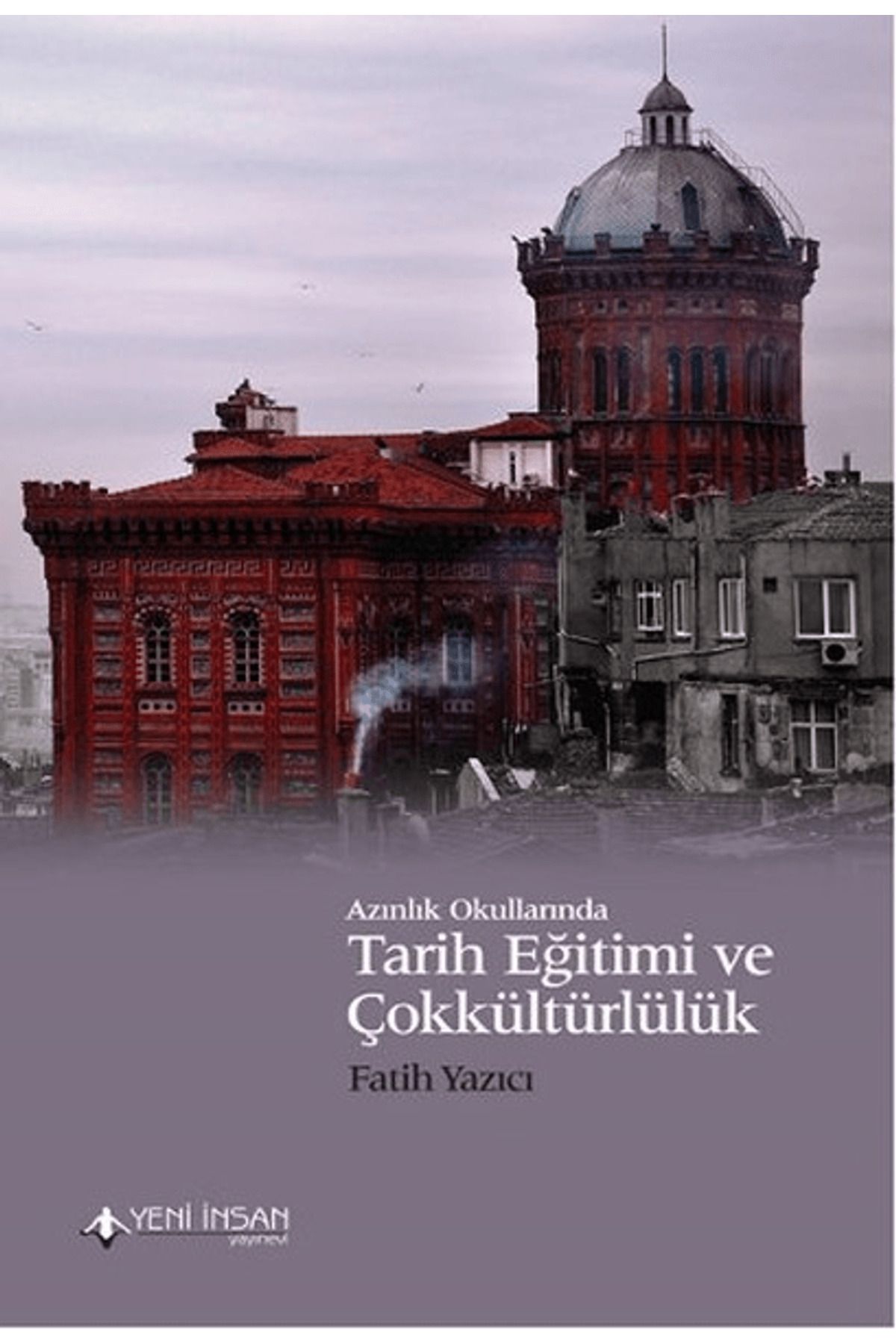 Yeni İnsan Yayınevi Azınlık Okullarında Tarih Eğitimi ve Çokkültürlülük
