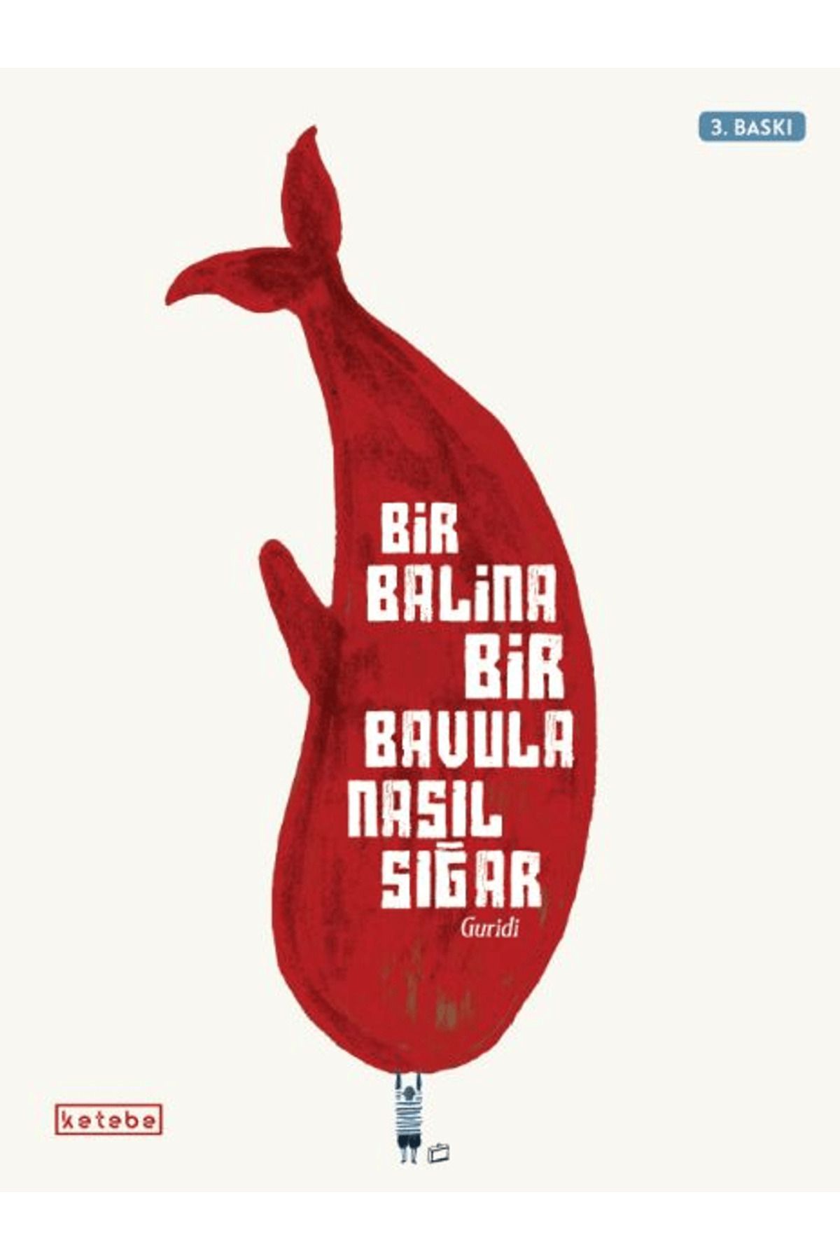 KETEBE ÇOCUK Bir Balina Bir Bavula Nasıl Sığar