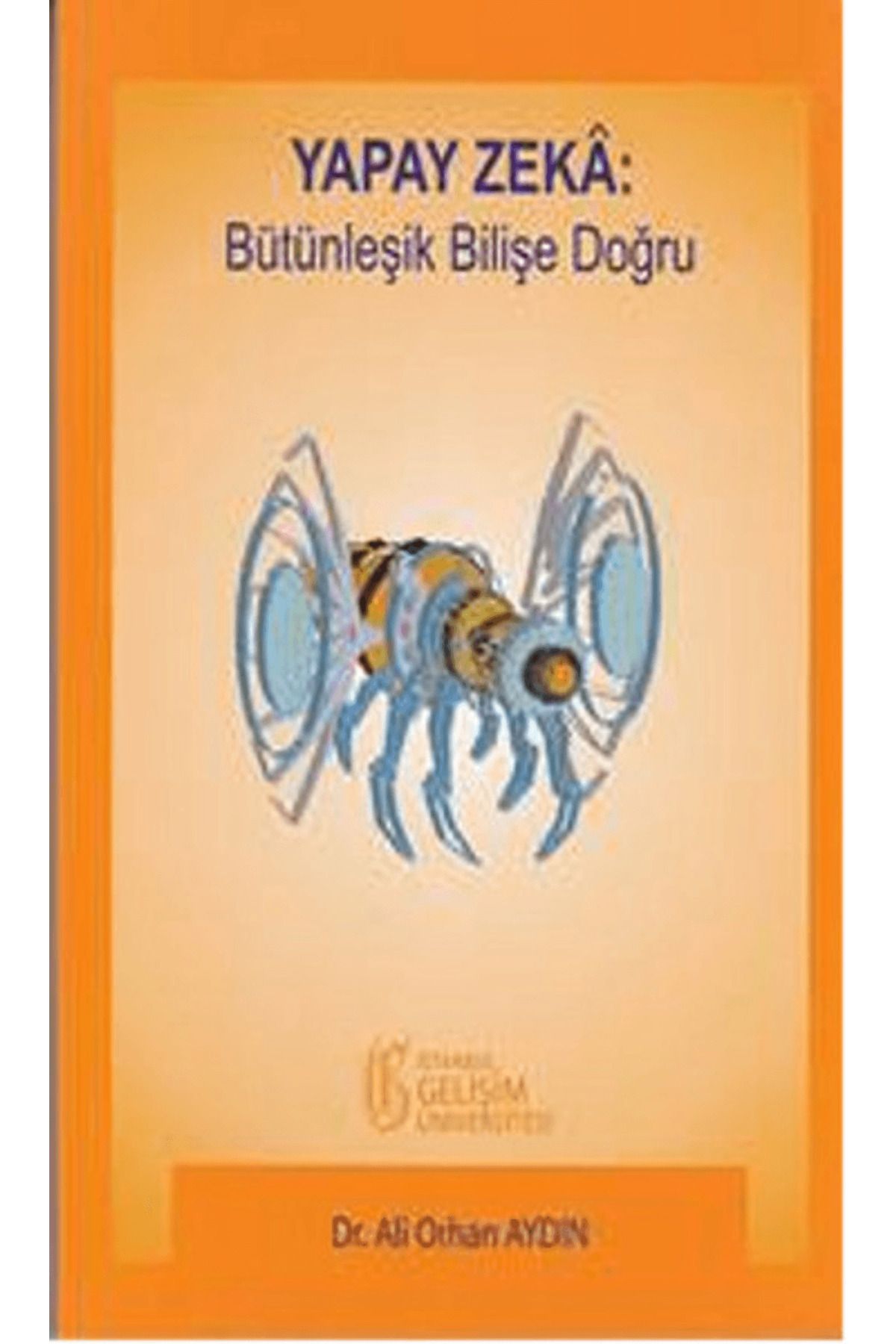 İstanbul Gelişim Üniversitesi Yayınları Yapay Zeka: Bütünleşik Bilişe Doğru
