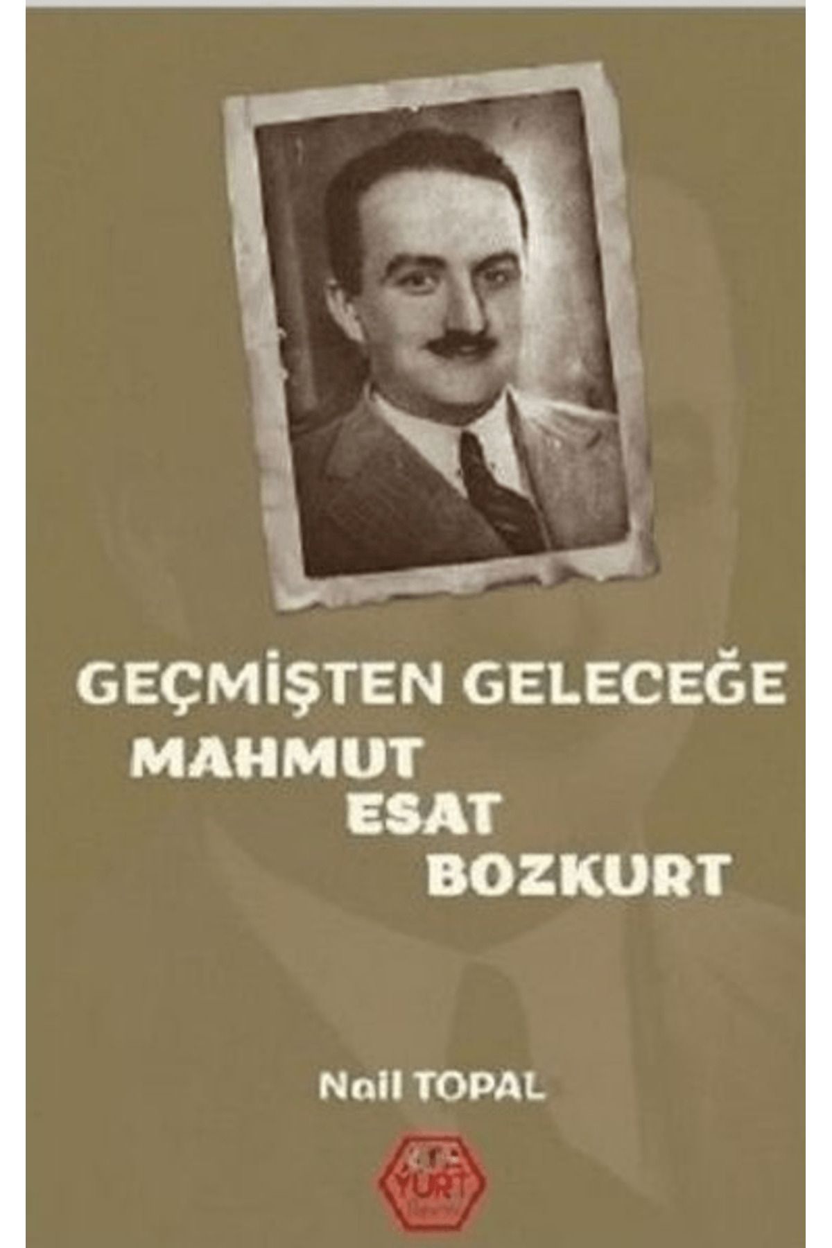 Atayurt Yayınevi Geçmişten Geleceğe Mahmut Esat Bozkurt