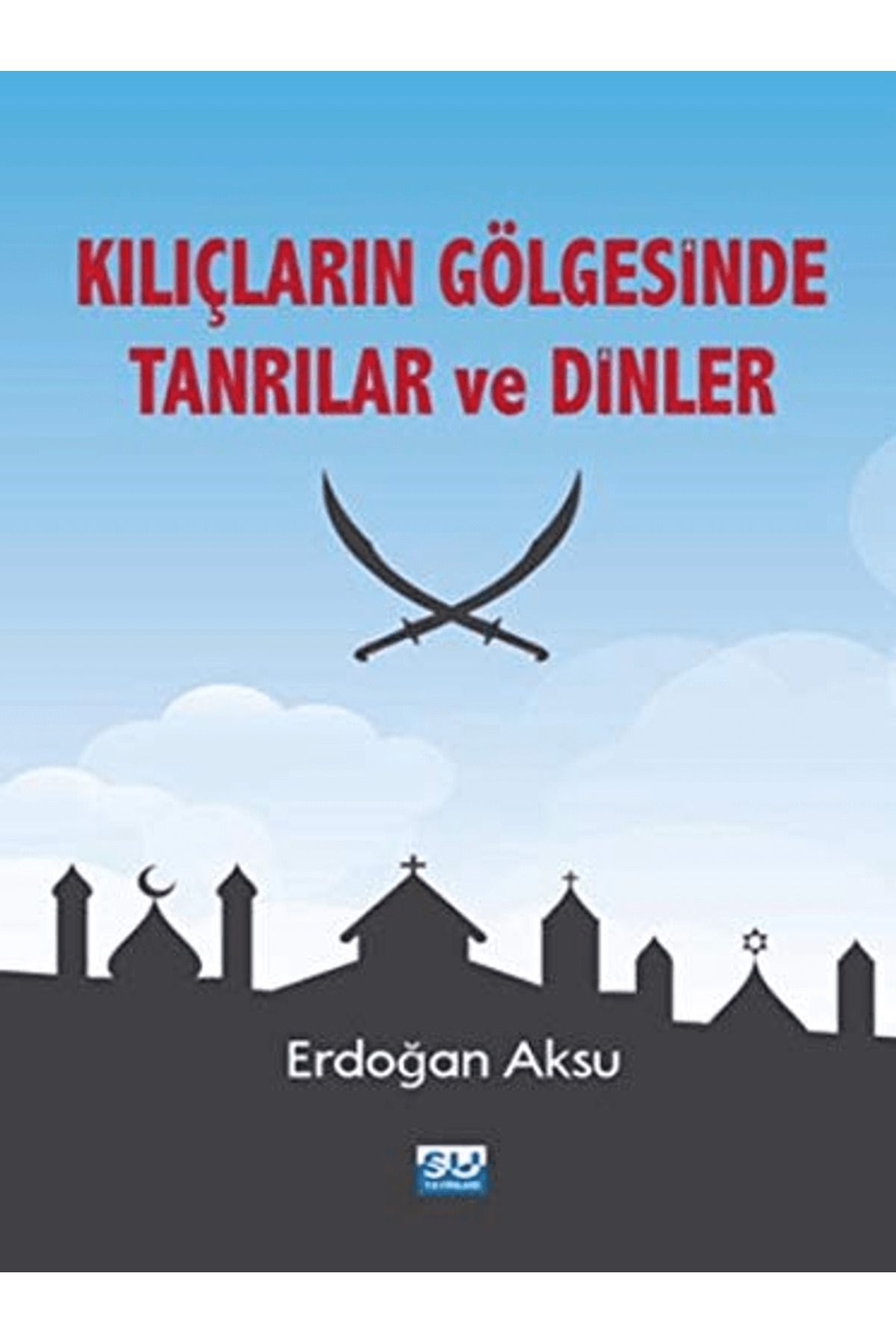 Su Yayınevi Kılıçların Gölgesinde Tanrılar ve Dinler