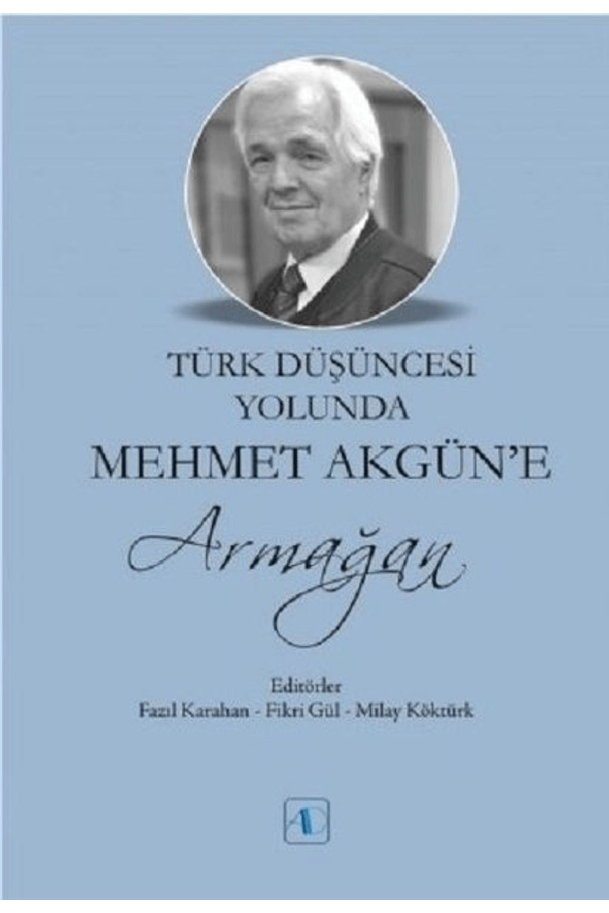 Aktif Düşünce Yayınları Türk Düşüncesi Yolunda Mehmet Akgün’e Armağan