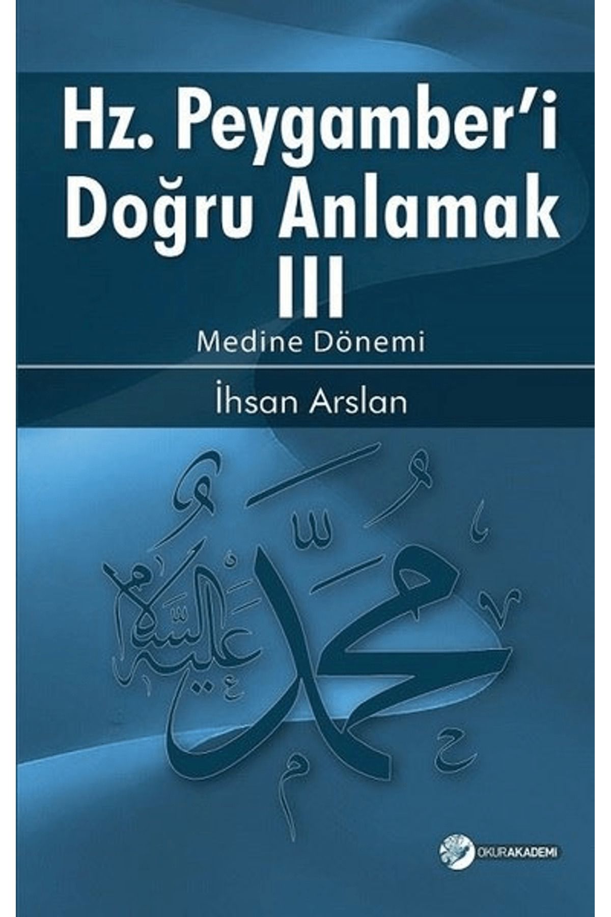 Okur Akademi Hz. Peygamberi Doğru Anlamak 3