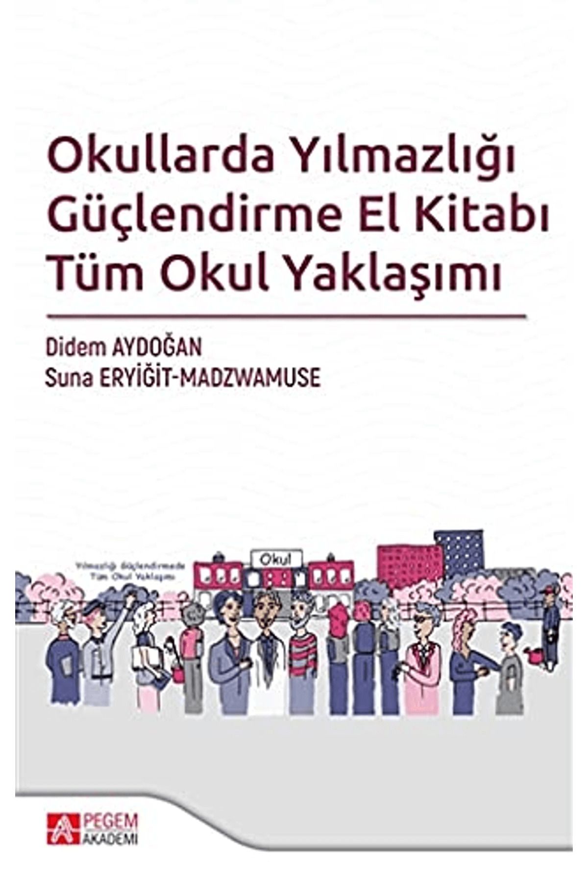 Pegem Akademi Yayıncılık Okullarda Yılmazlığı Güçlendirme El Kitabı Tüm Okul Yaklaşımı