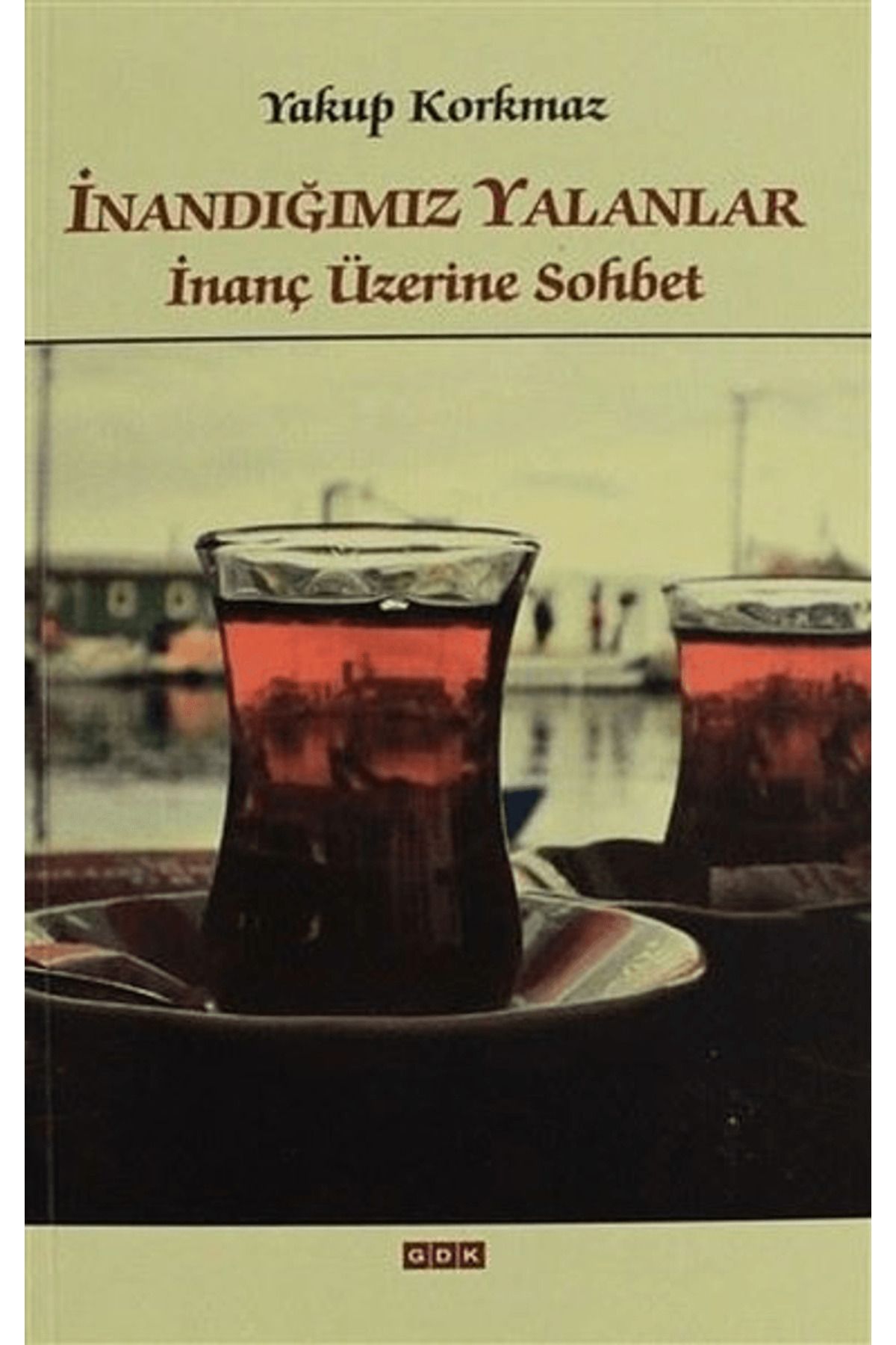 Gdk Yayınları İnandığımız Yalanlar İnanç Üzerine Sohbet
