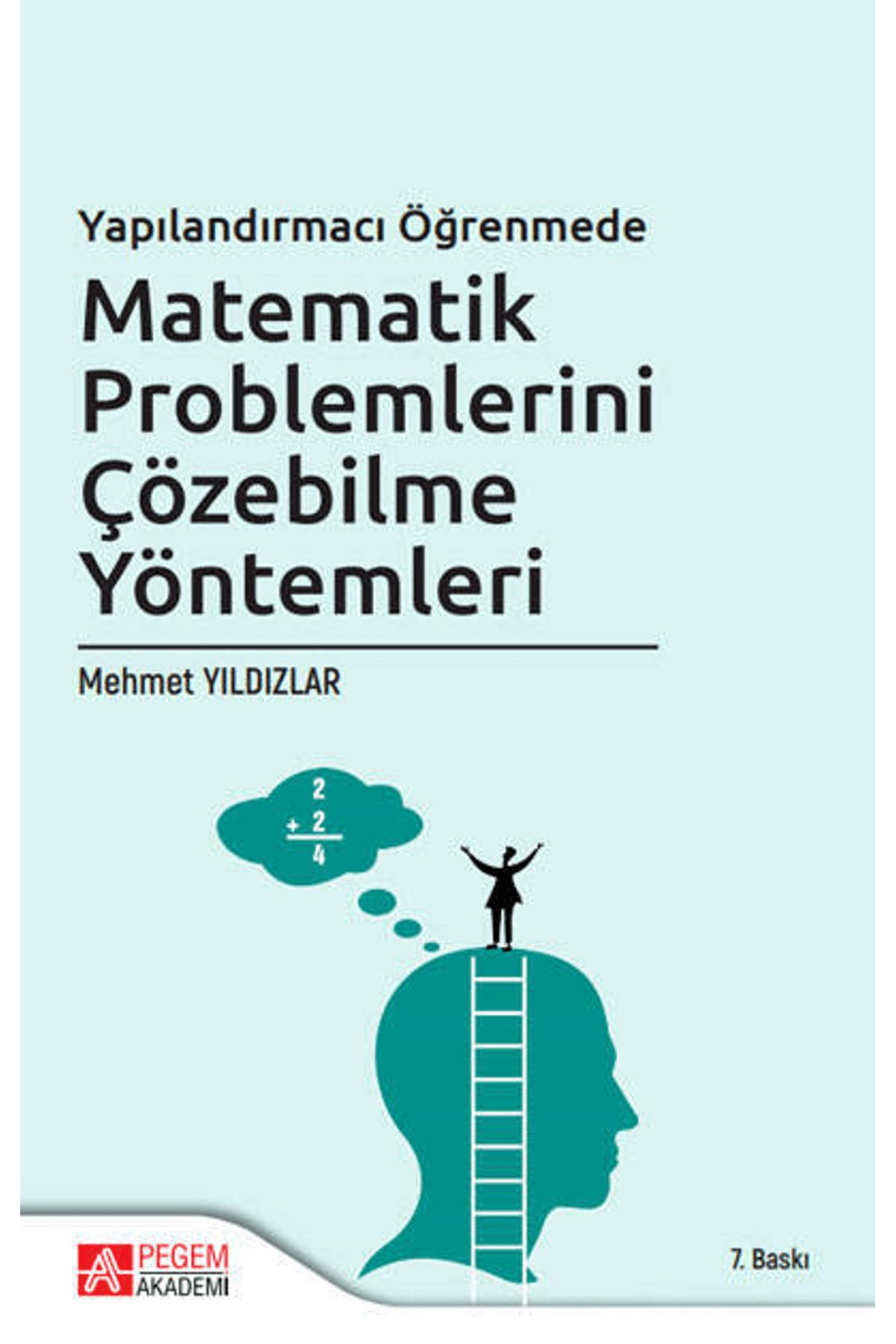 Pegem Akademi Yayıncılık Yapılandırmacı Öğretimde Matematik Problemlerini Çözebilme Yöntemleri