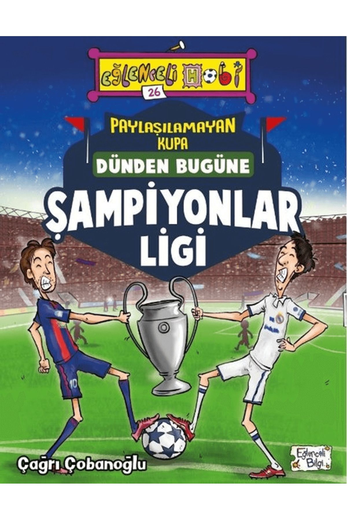Eğlenceli Bilgi Yayınları Paylaşılamayan Kupa : Dünden Bugüne Şampiyonlar Ligi
