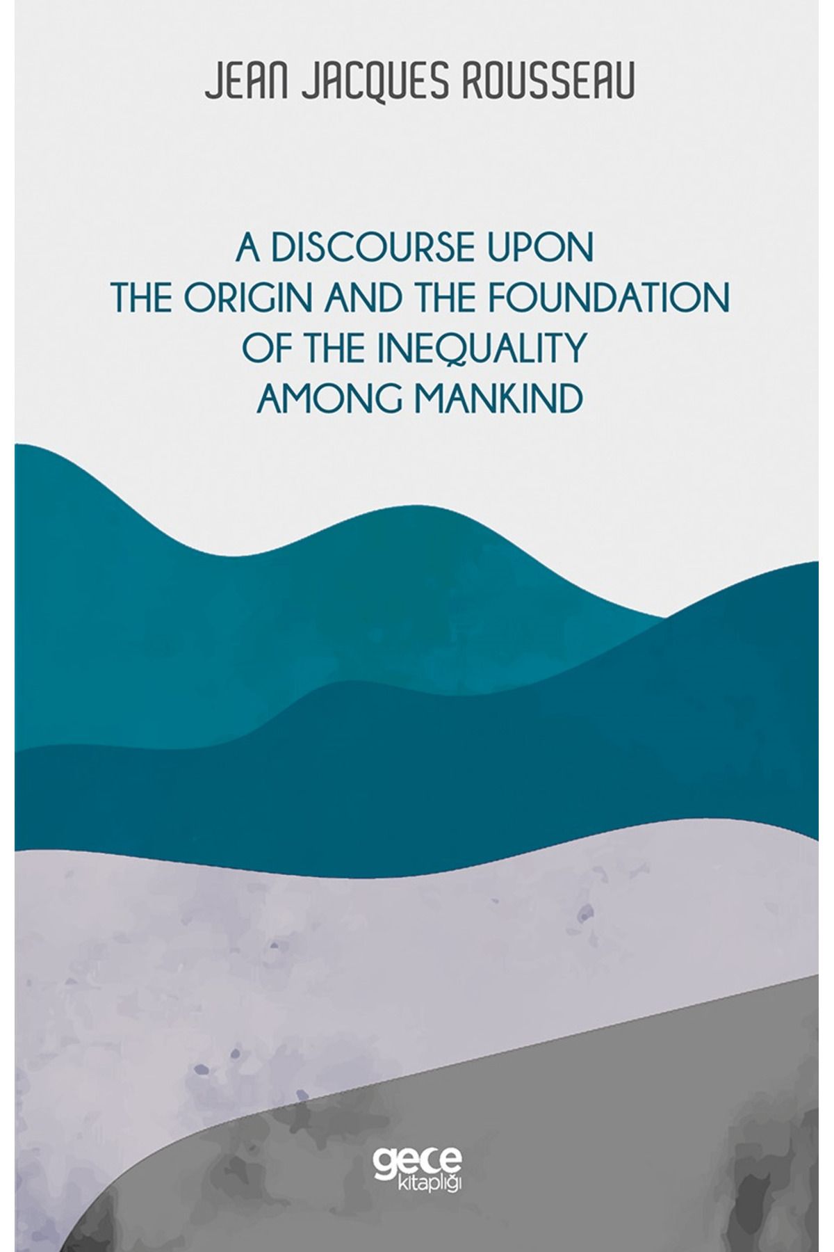 Gece Kitaplığı A Discourse Upon The Origin And The Foundation Of The Inequality Among Mankind