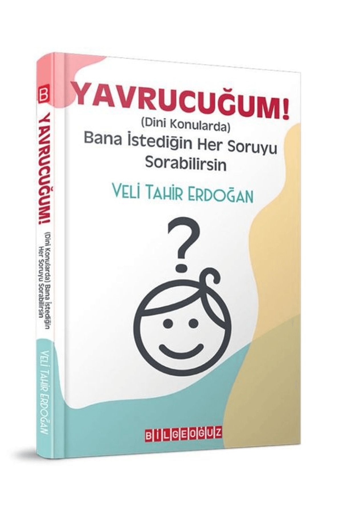 Bilgeoğuz Yayınları Yavrucuğum! - Dini Konularda Bana İstediğin Her Soruyu Sorabilirsin