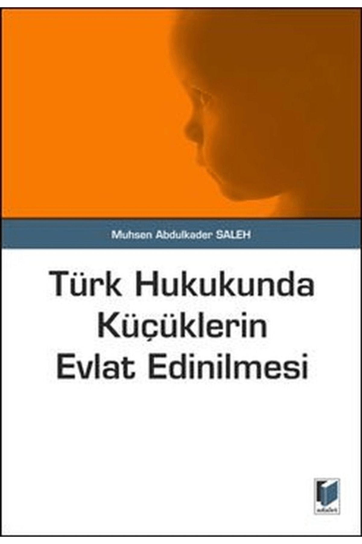 Adalet Yayınevi Türk Hukukunda Küçüklerin Evlat Edinilmesi