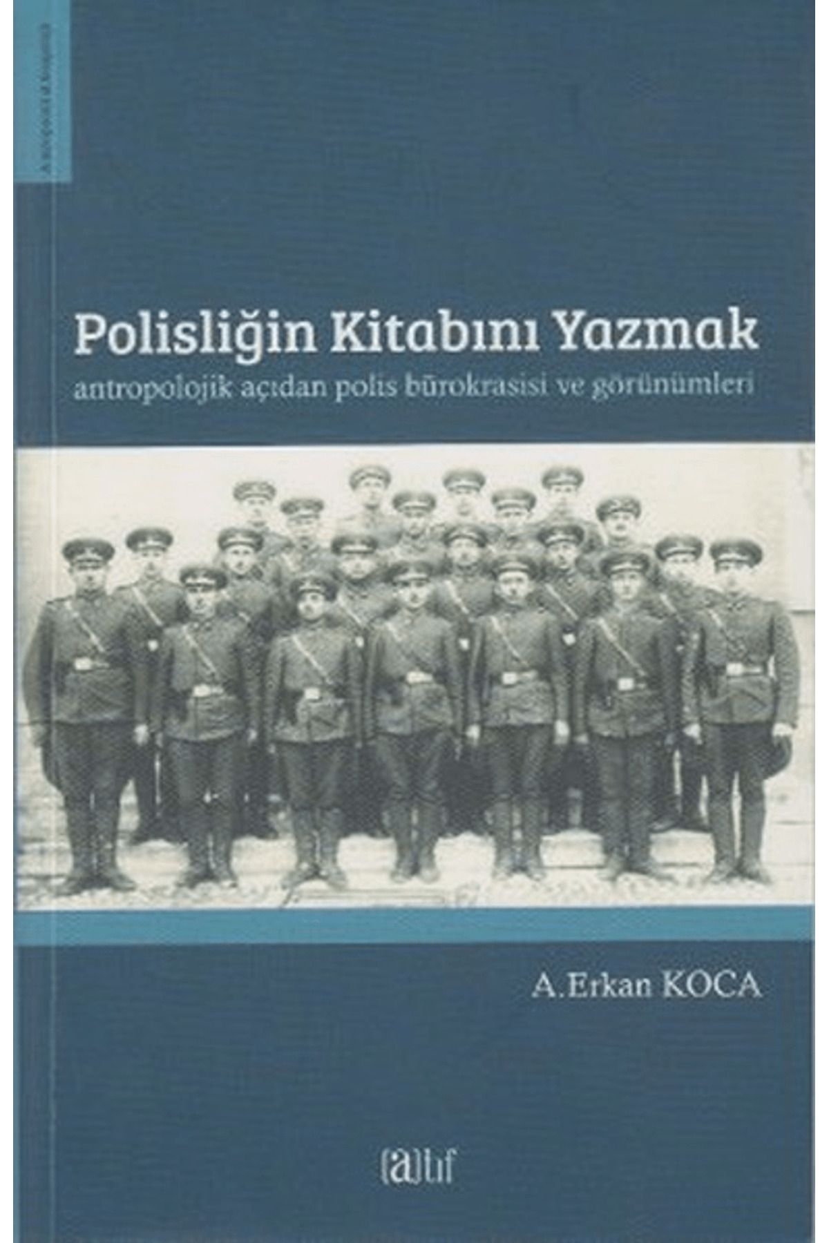 Atıf Yayınları Polisliğin Kitabını Yazmak Antropolojik Açıdan Polis Bürokrasisi ve Görünümleri