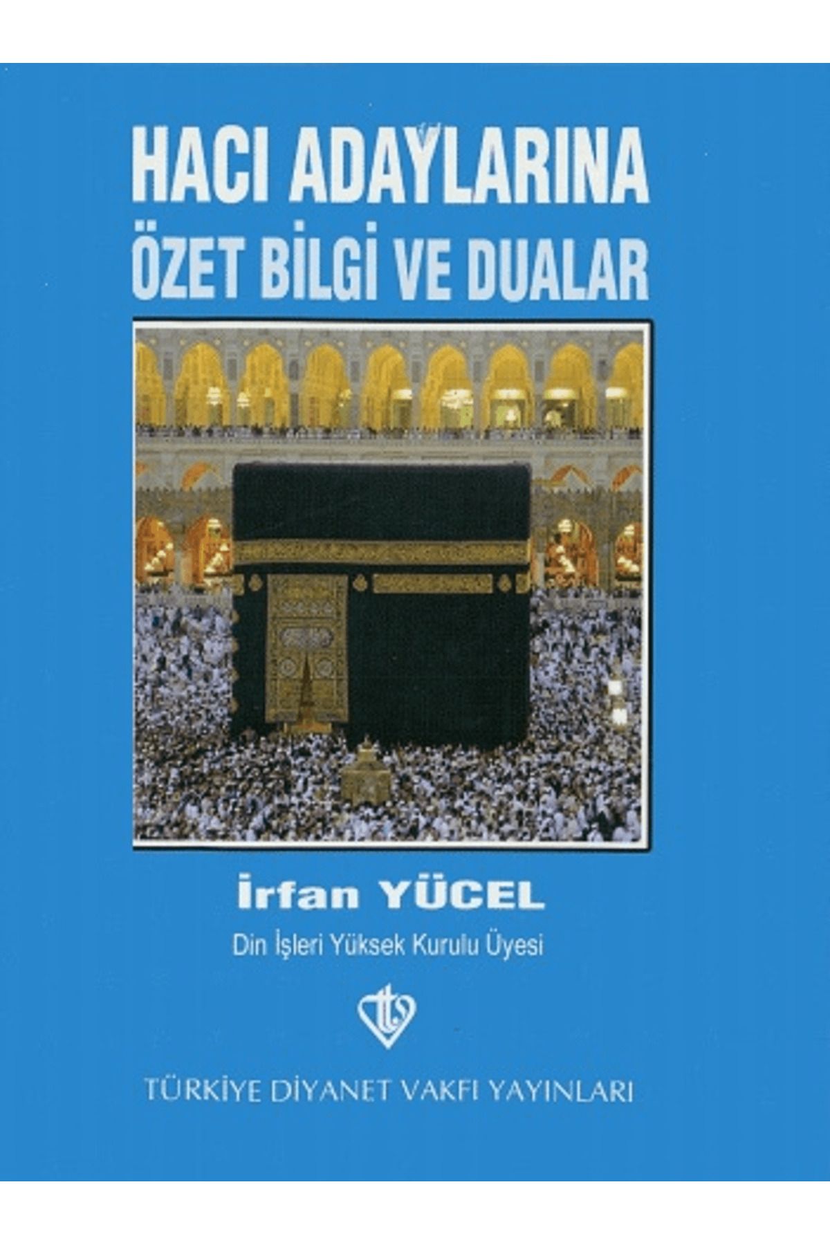 Türkiye Diyanet Vakfı Yayınları Hacı Adaylarına Özet Bilgi ve Dualar