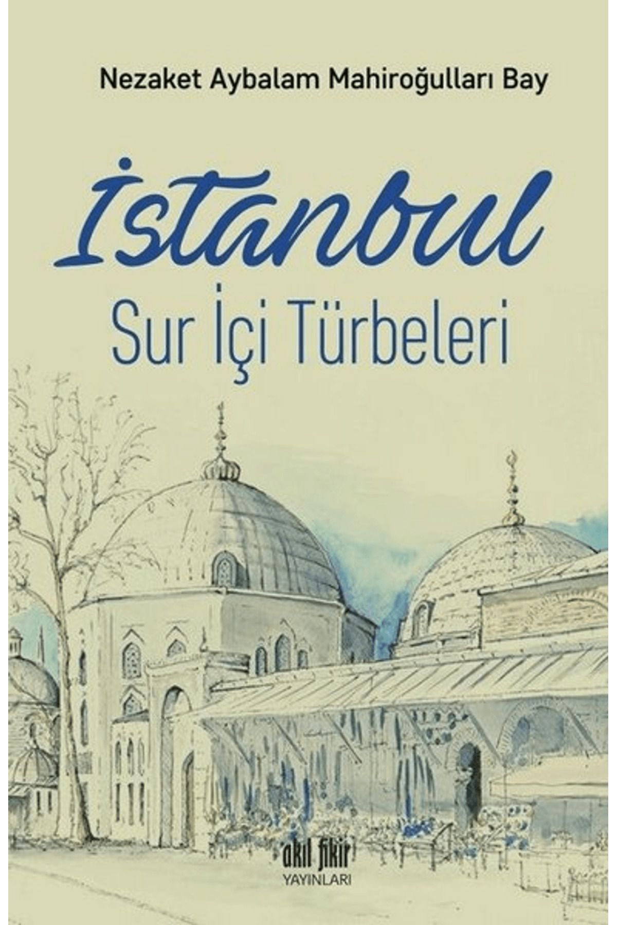 Akıl Fikir Yayınları İstanbul Sur İçi Türbeleri