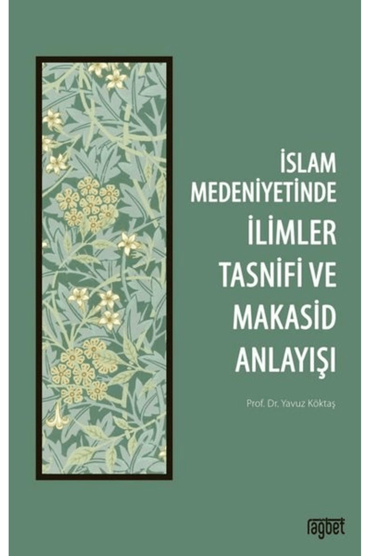 Rağbet Yayınları İslam Medeniyetinde İlimler Tasnifi ve Makasid Anlayışı