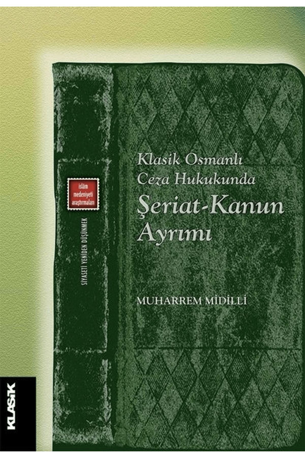 Klasik Yayınları Klasik Osmanlı Ceza Hukukunda Şeriat-Kanun Ayrımı