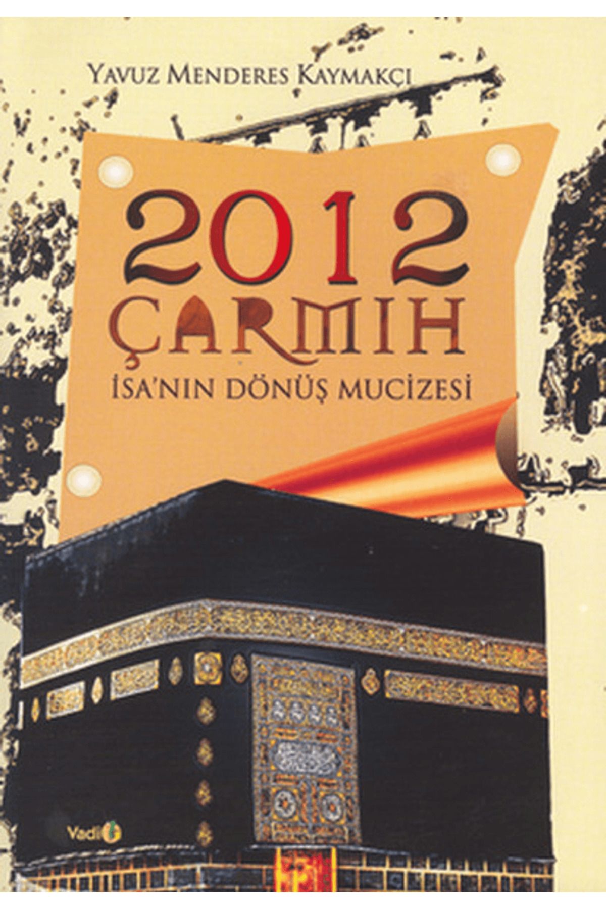 Vadi Yayınları 2012 Çarmıh - İsa’nın Dönüş Mucizesi