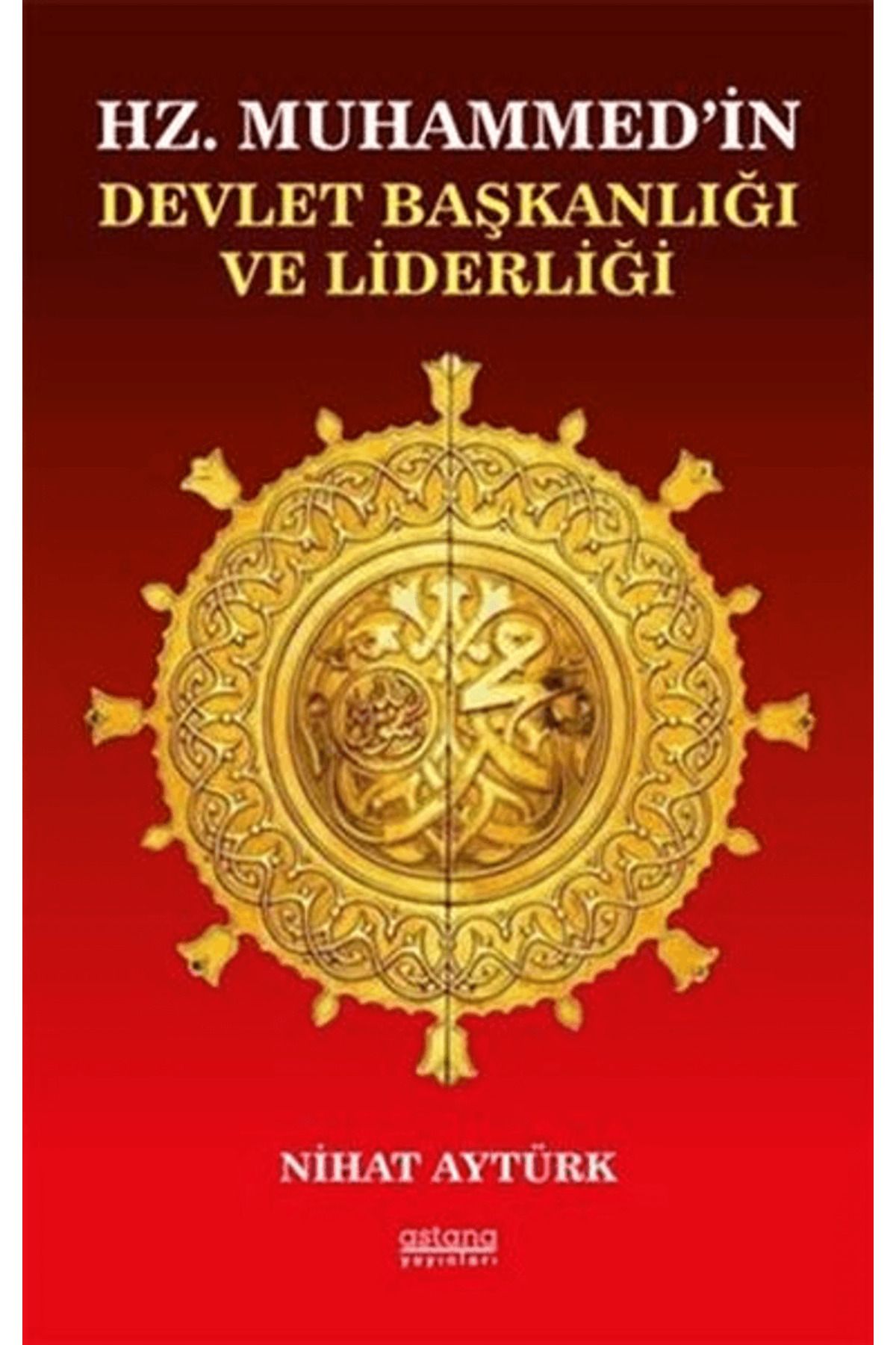 Astana Yayınları Hz. Muhammed’in Devlet Başkanlığı ve Liderliği