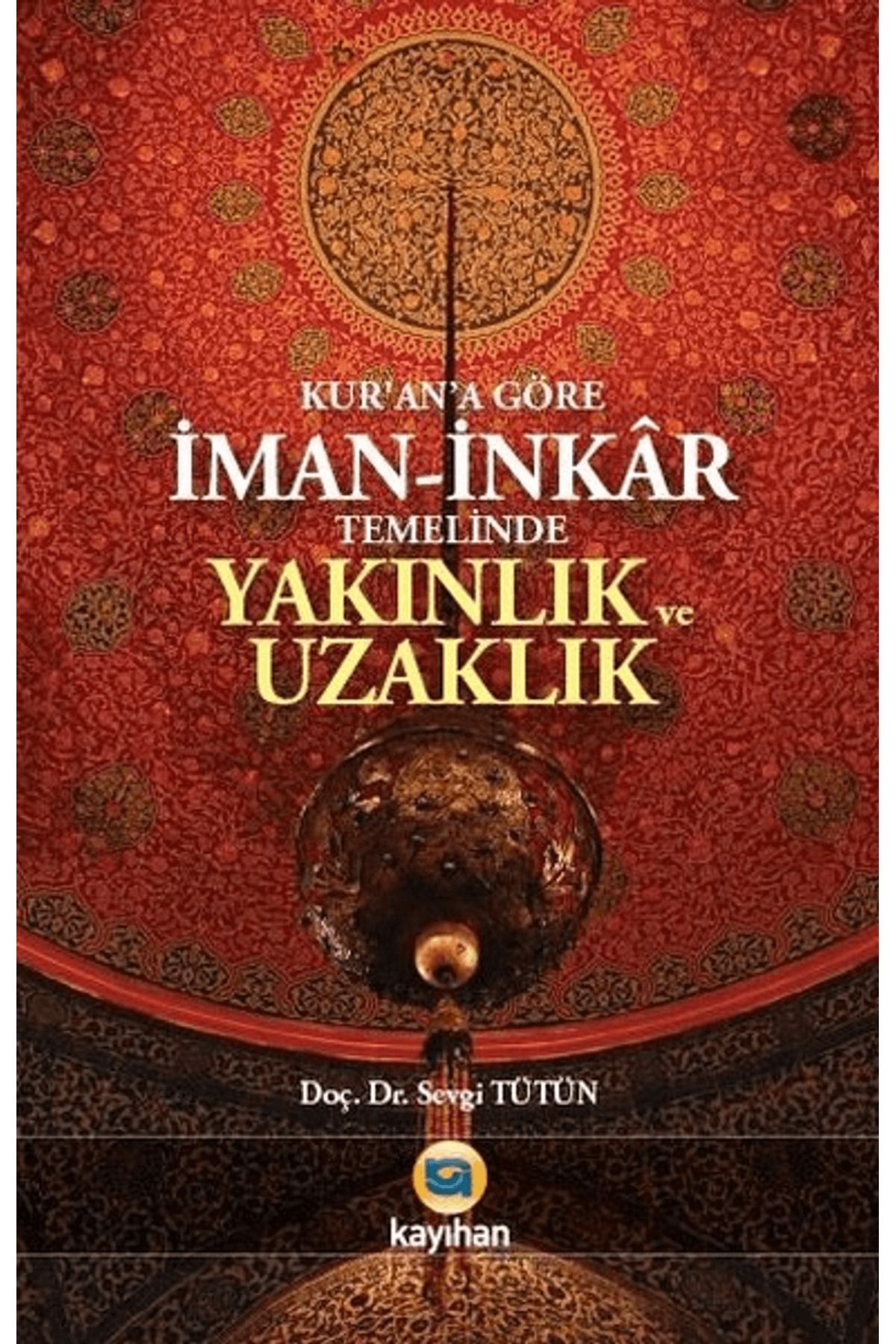 Kayıhan Yayınları Kur'an'a Göre İman - İnkar Temelinde Yakınlık ve Uzaklık