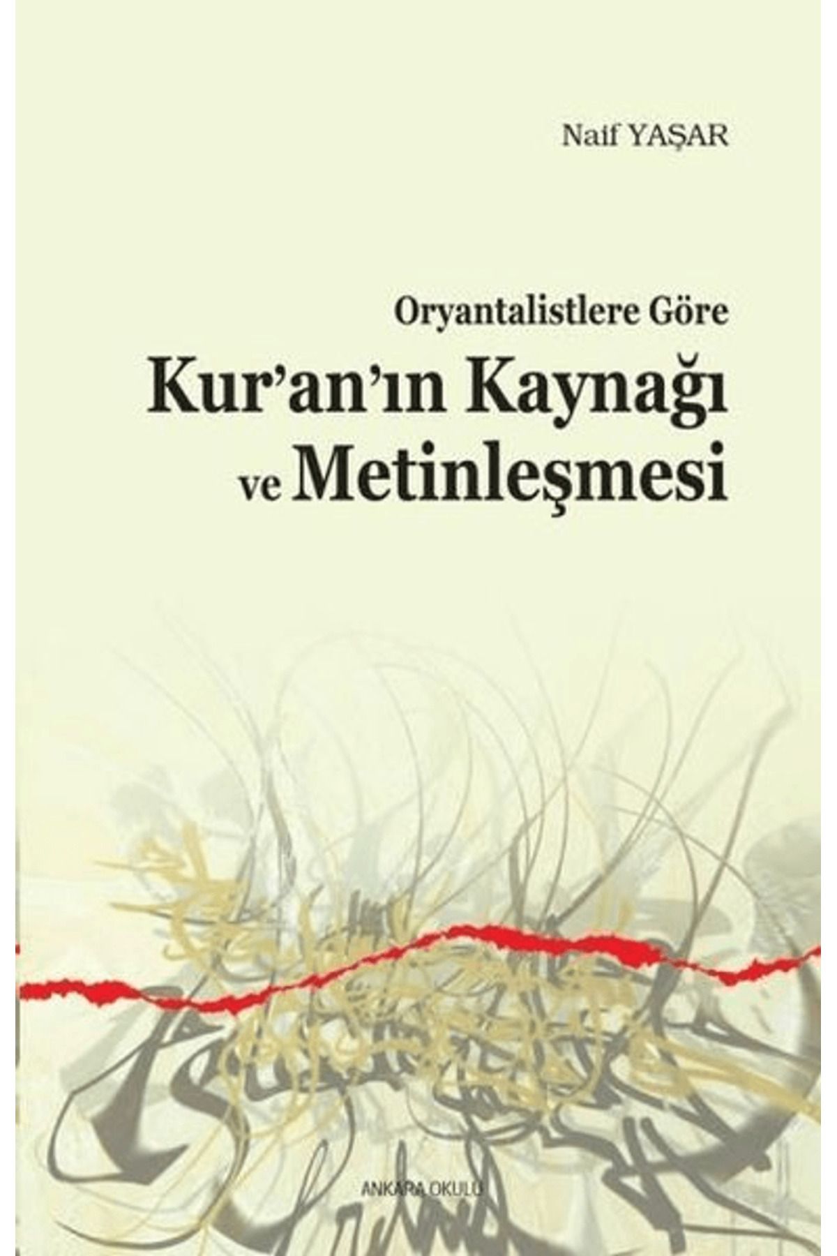 Ankara Okulu Yayınları Oryantalistlere Göre Kur’an’ın Kaynağı ve Metinleşmesi