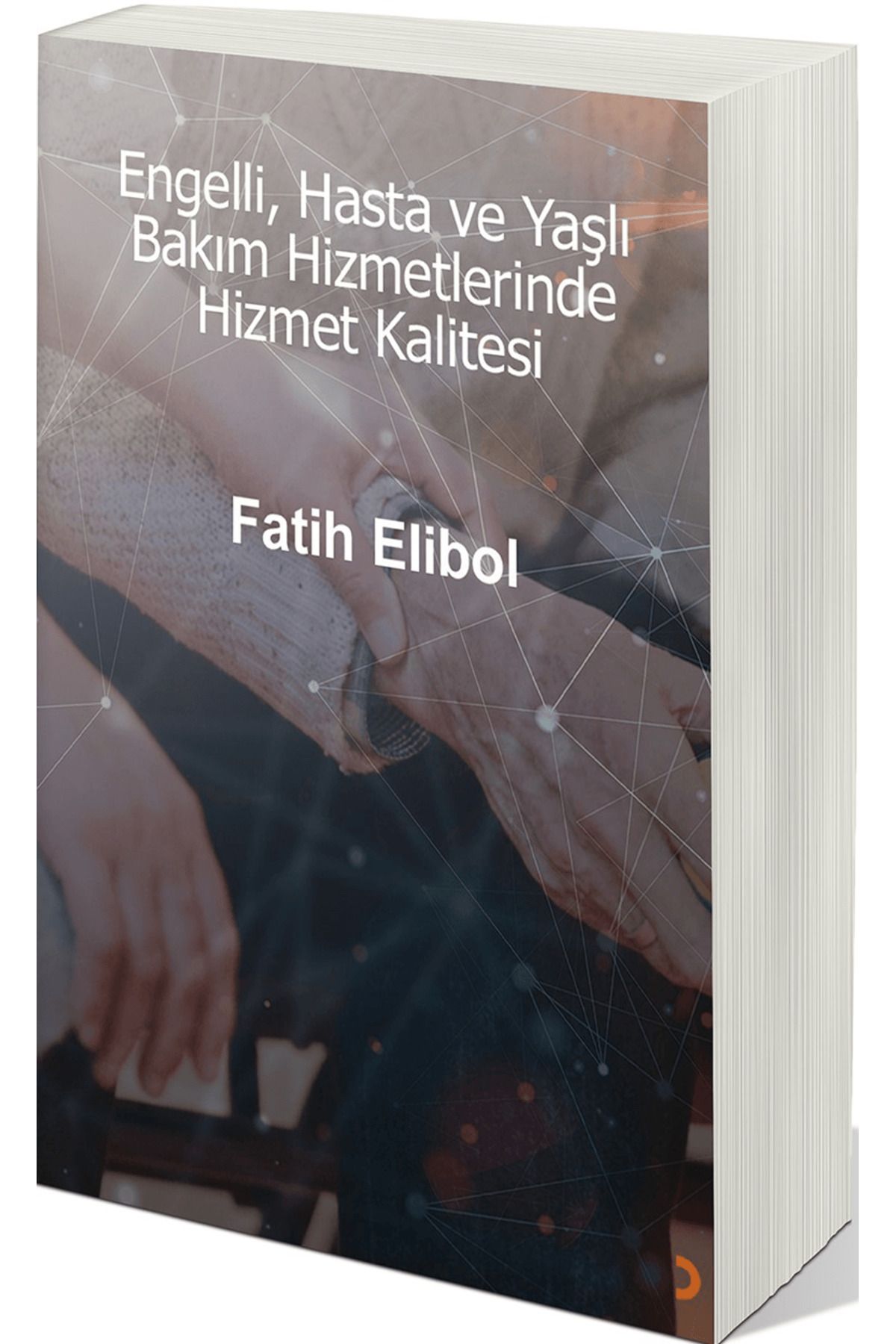 Cinius Yayınları Engelli, Hasta ve Yaşlı Bakım Hizmetlerinde Hizmet Kalitesi