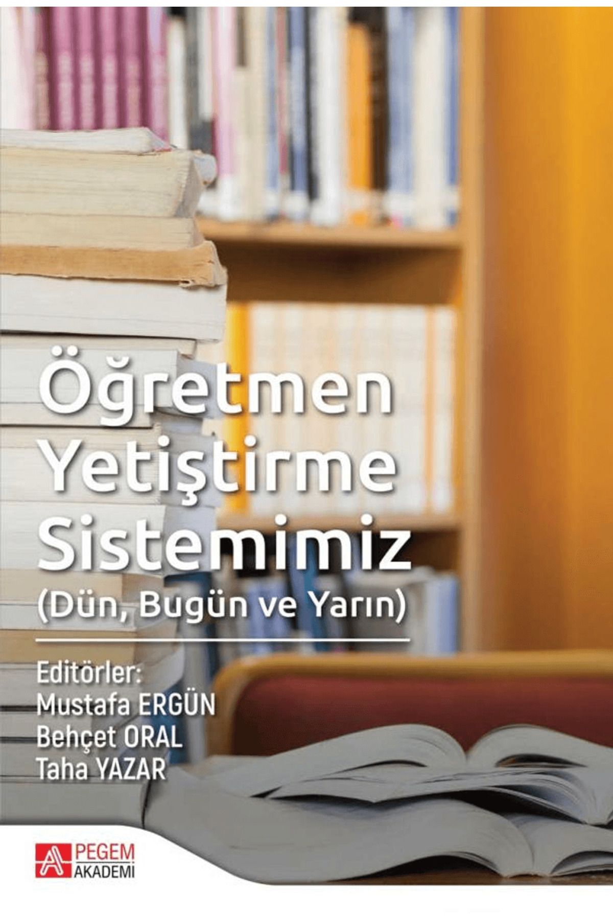Pegem Akademi Yayıncılık Öğretmen Yetiştirme Sistemimiz (Dün, Bugün ve Yarın)