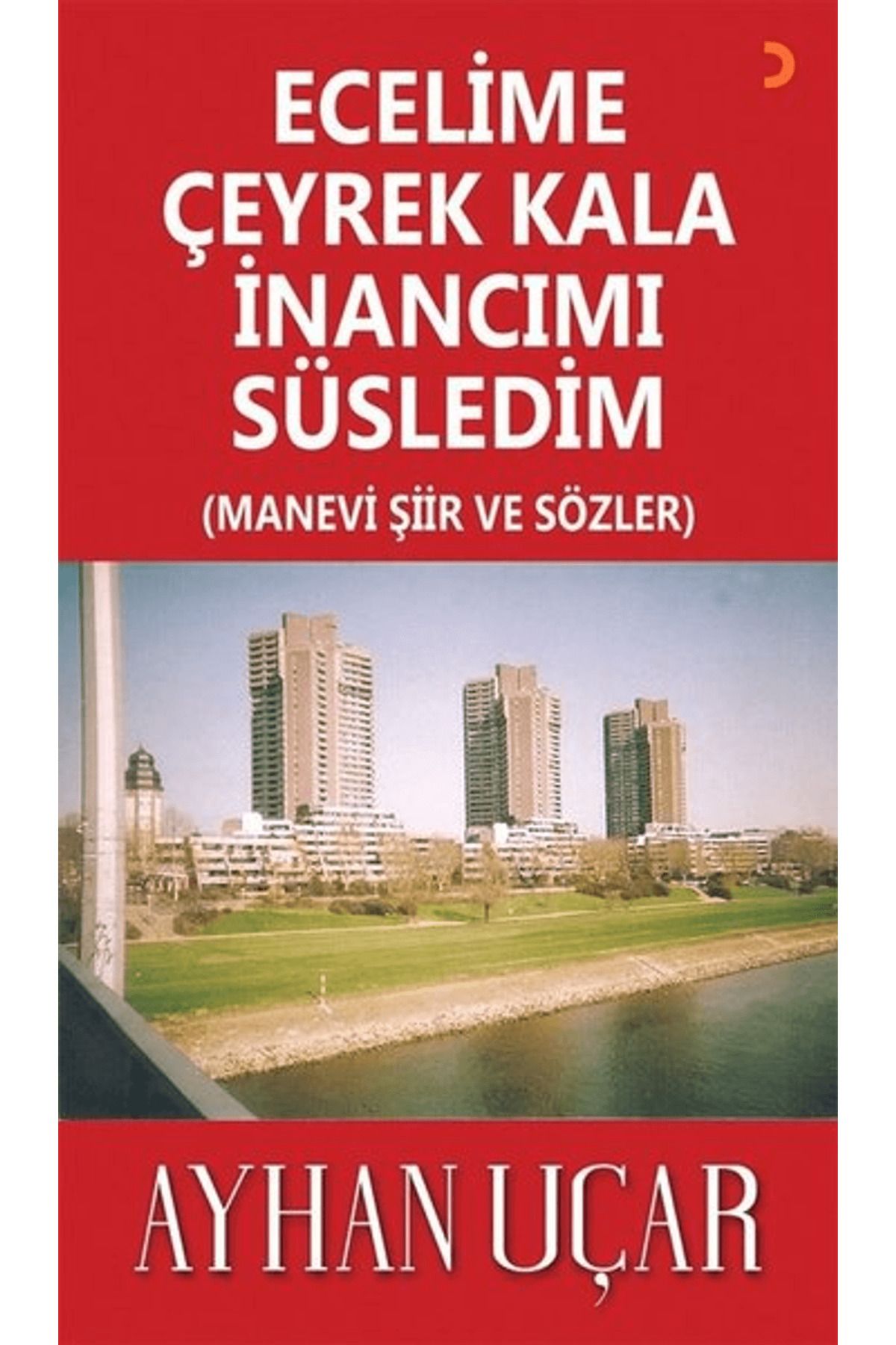 Cinius Yayınları Ecelime Çeyrek Kala İnancımı Süsledim