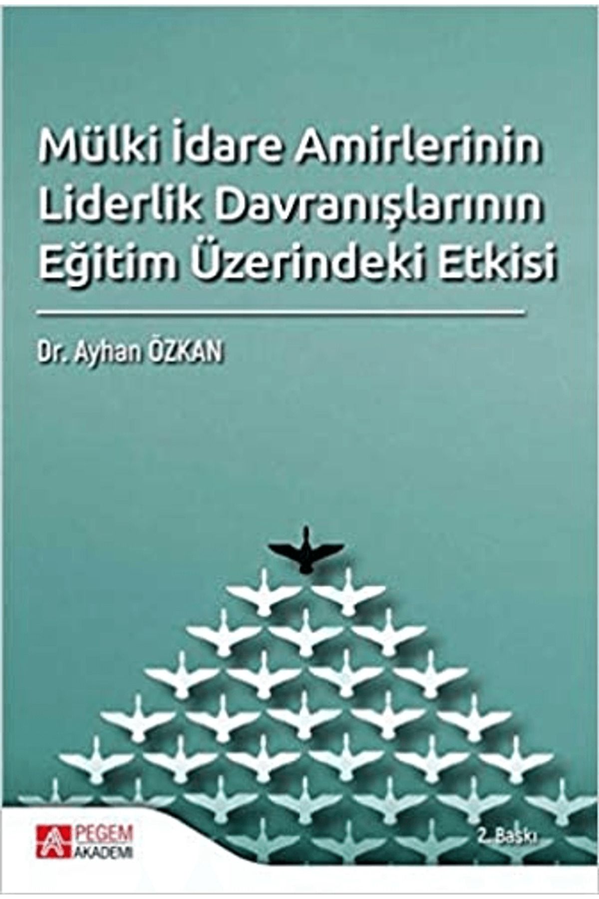 Pegem Akademi Yayıncılık Mülki İdare Amirlerinin Liderlik Davranışlarının Eğitim Üzerindeki Etkisi
