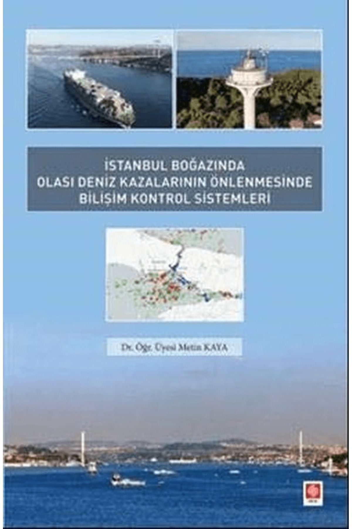 Ekin Basım Yayın İstanbul Boğazında Olası Deniz Kazalarının Önlenmesinde Bilişim Kontrol Sistemleri