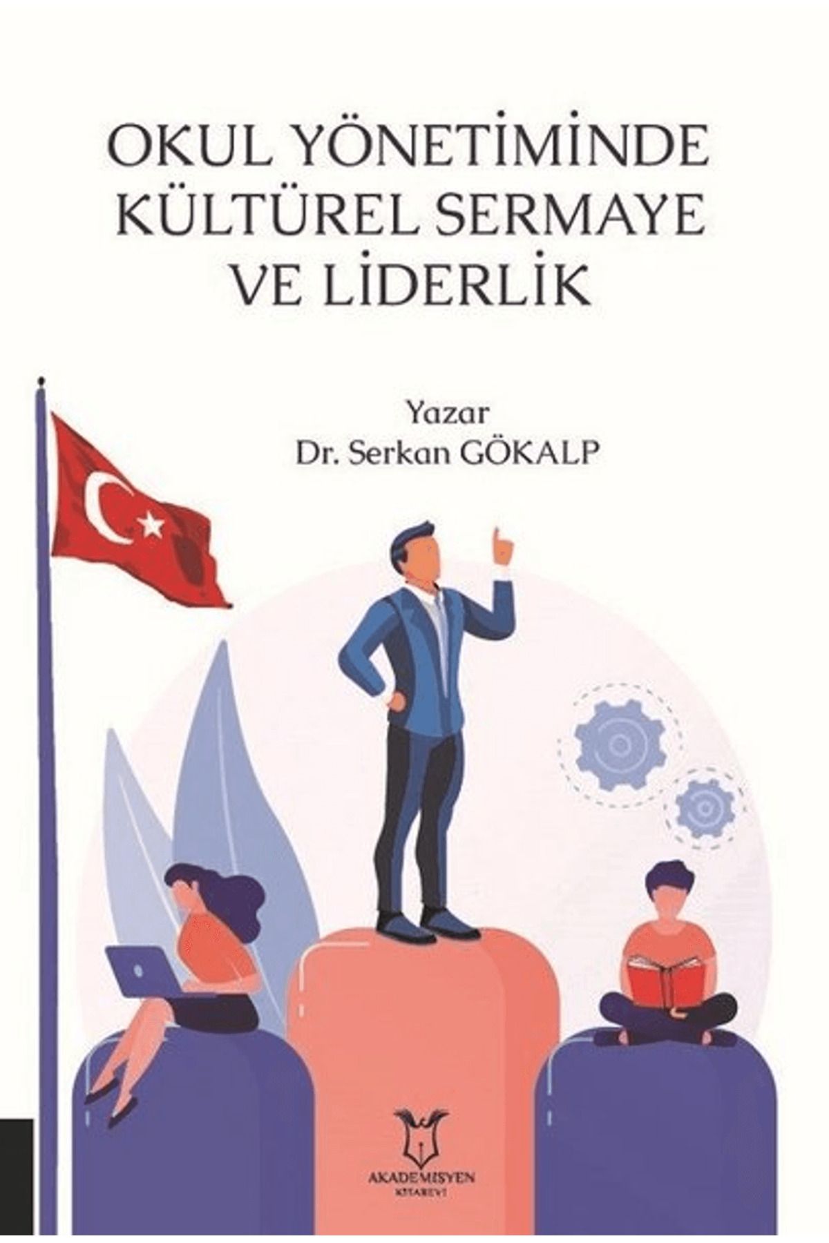 Akademisyen Kitabevi Okul Yönetiminde Kültürel Sermaye ve Liderlik