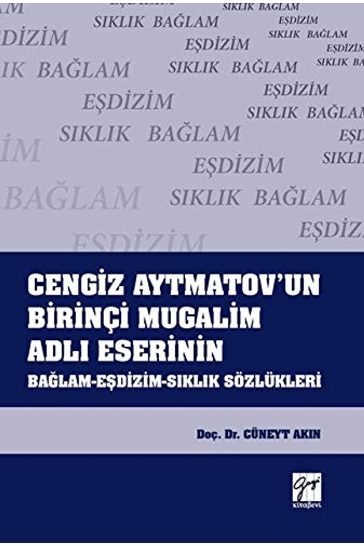Gazi Kitabevi Cengiz Aytmatov'un Birinçi Mugalim Adlı Eserinin Bağlam-Eşdizim-Sıklık Sözlükleri