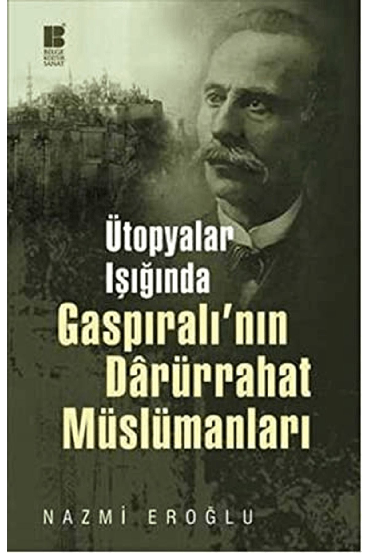 Bilge Kültür Sanat Ütopyalar Işığında Gaspıralı’nın Darürrahat Müslümanları