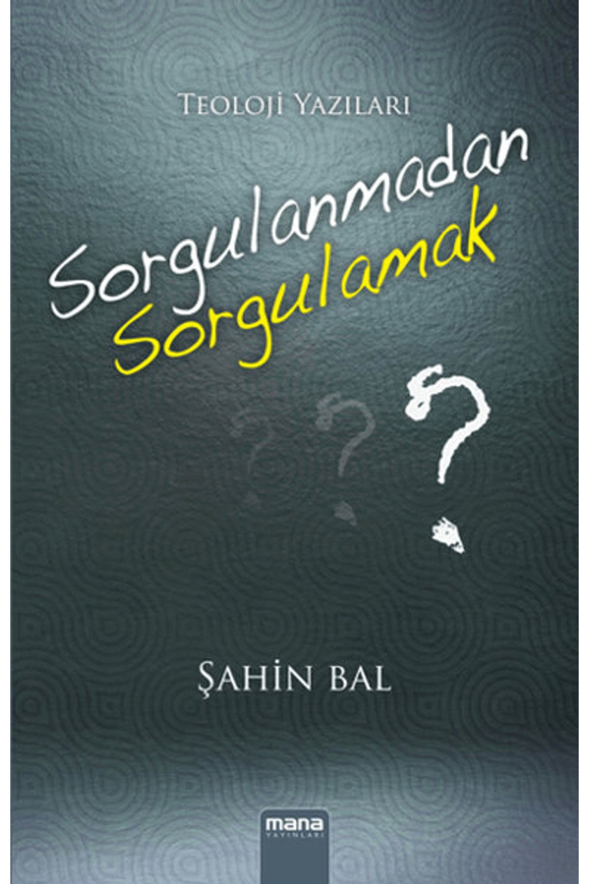 Mana Yayınları Sorgulanmadan Sorgulamak?