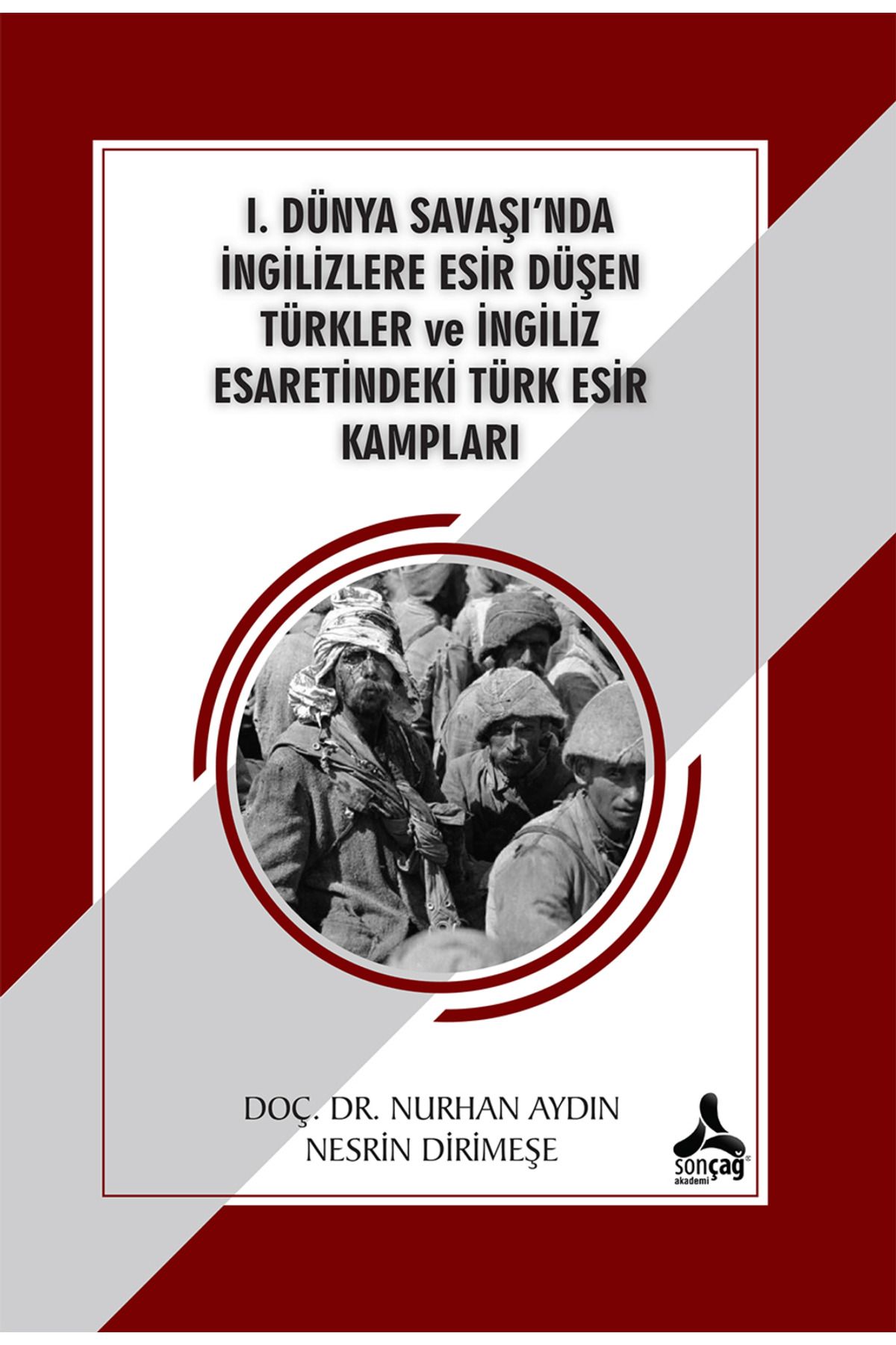 Sonçağ Yayınları 1. Dünya Savaşı'nda İngilizlere Esir Düşen Türkler ve İngiliz Esaretindeki Türk Esir Kampları