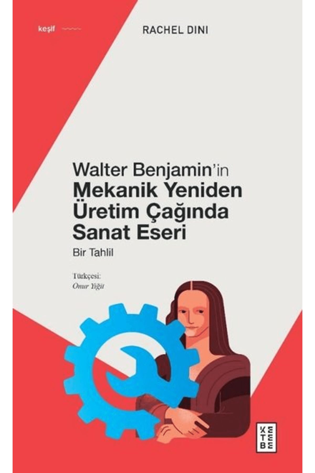 Ketebe Yayınları Walter Benjamin’in Mekanik Yeniden Üretim Çağında Sanat Eseri