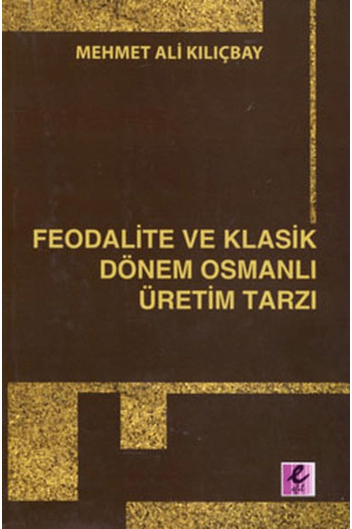 Efil Yayınevi Feodalite ve Klasik Dönem Osmanlı Üretim Tarzı