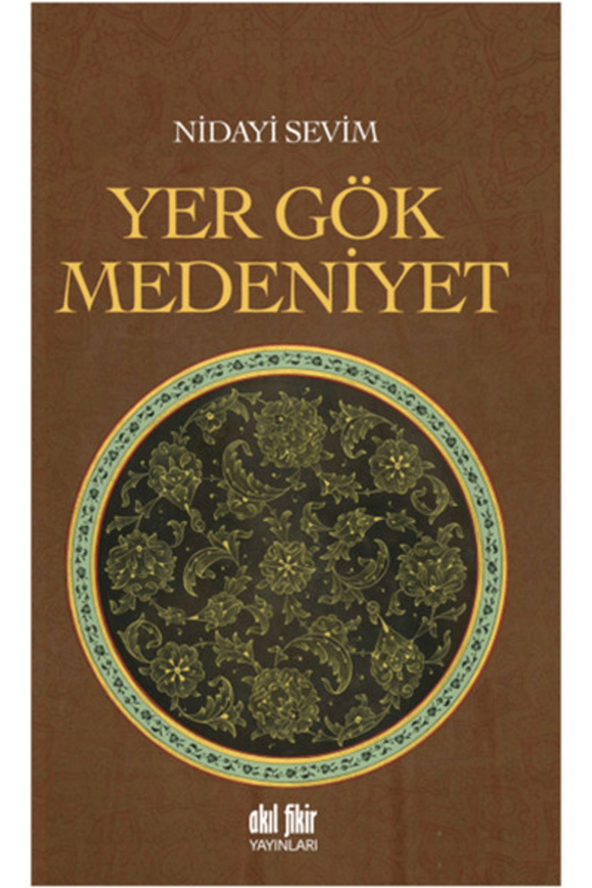 Akıl Fikir Yayınları Yer Gök Medeniyet
