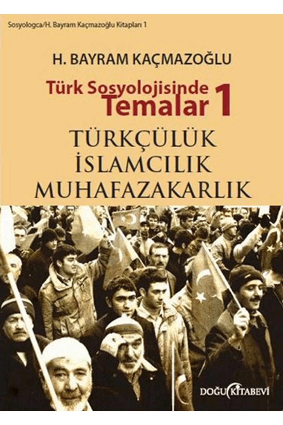 Doğu Kitabevi Türk Sosyolojisinde Temalar 1: Türkçülük - İslamcılık - Muhafazakarlık