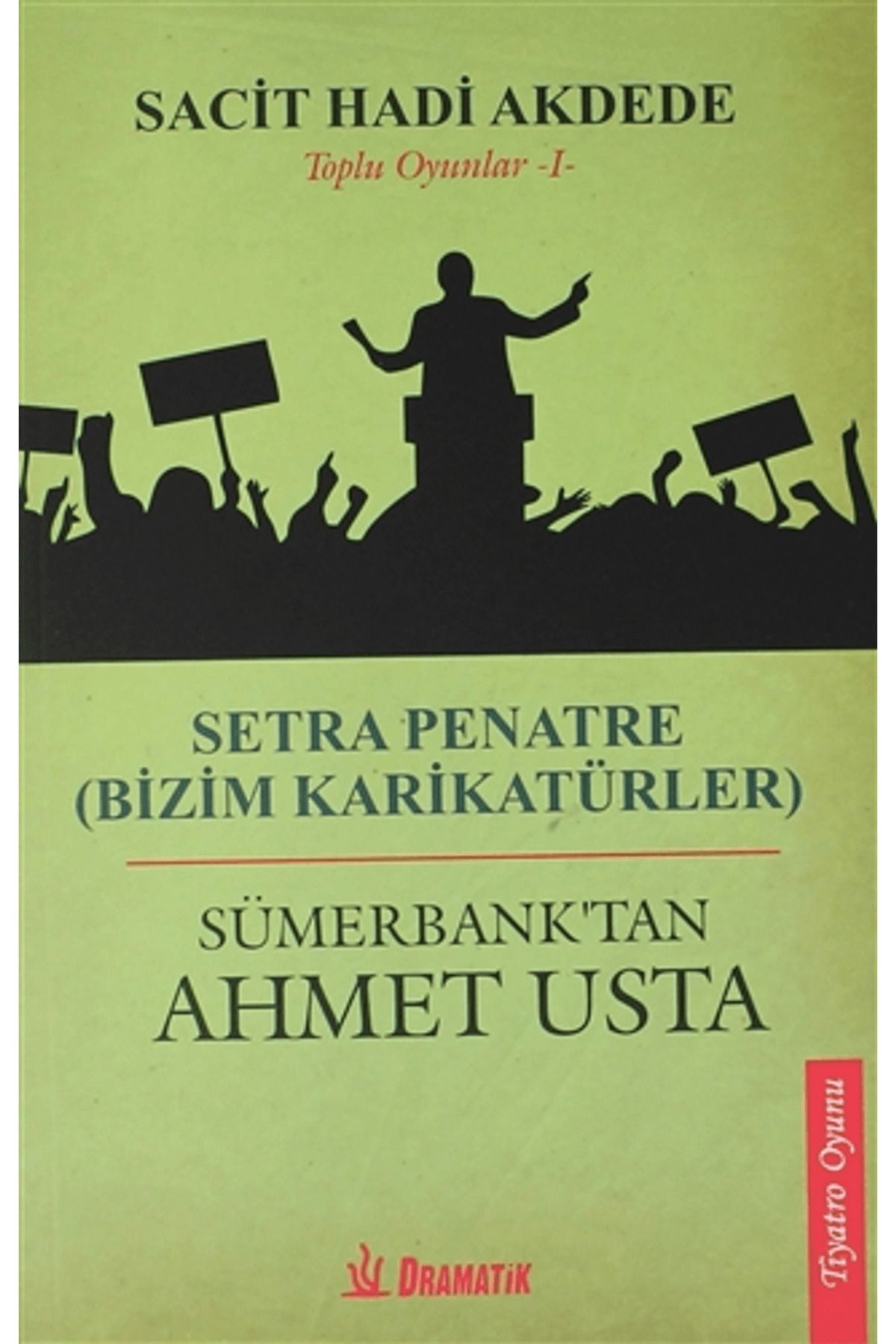 Dramatik Yayınları Toplu Oyunlar 1: Setra Penatre (Bizim Karikatürler) - Sümerbank'tan Ahmet Usta