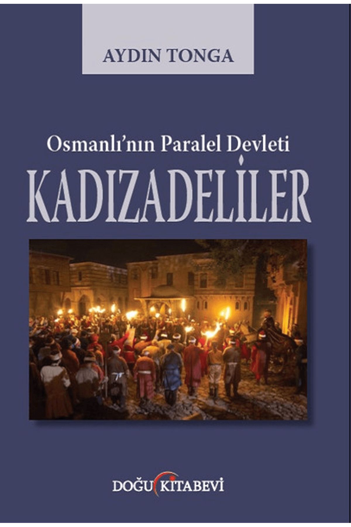 Doğu Kitabevi Osmanlı’nın Paralel Devleti Kadızadeliler